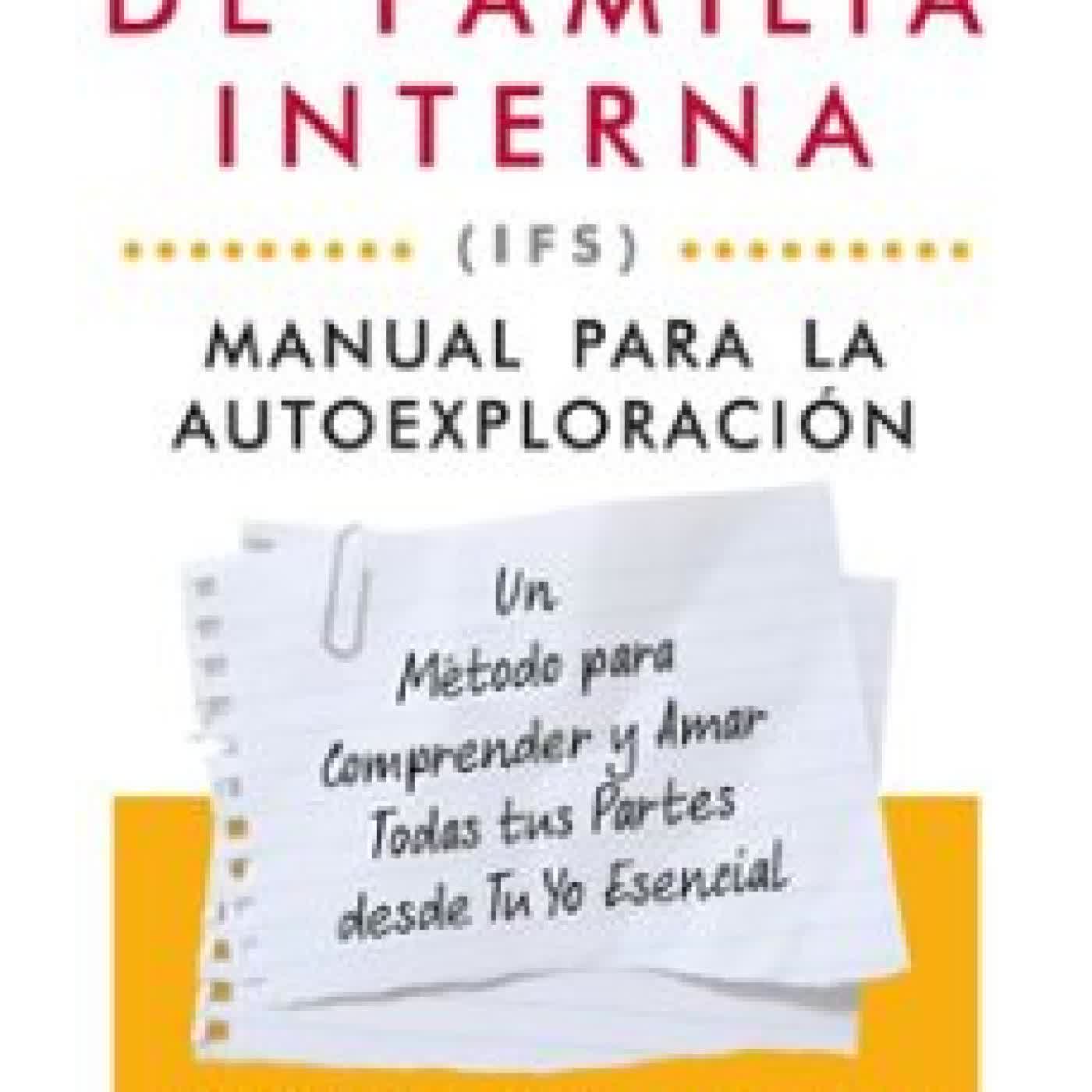 SISTEMAS DE FAMILIA INTERNA (IFS): MANUAL PARA LA AUTOEXPLORACIÓN TANIS ALLEN