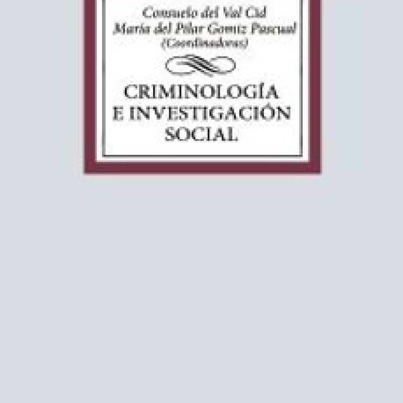 CRIMINOLOGÍA E INVESTIGACIÓN SOCIAL CONSUELO DEL VAL CID, MARIA DEL PILAR GOMIZ PASCUAL