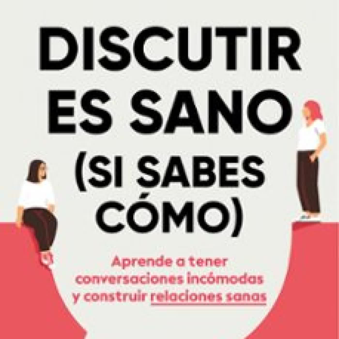 DISCUTIR ES SANO (SI SABES CÓMO) JUAN (@PSICOLOGERIA) MUÑOZ