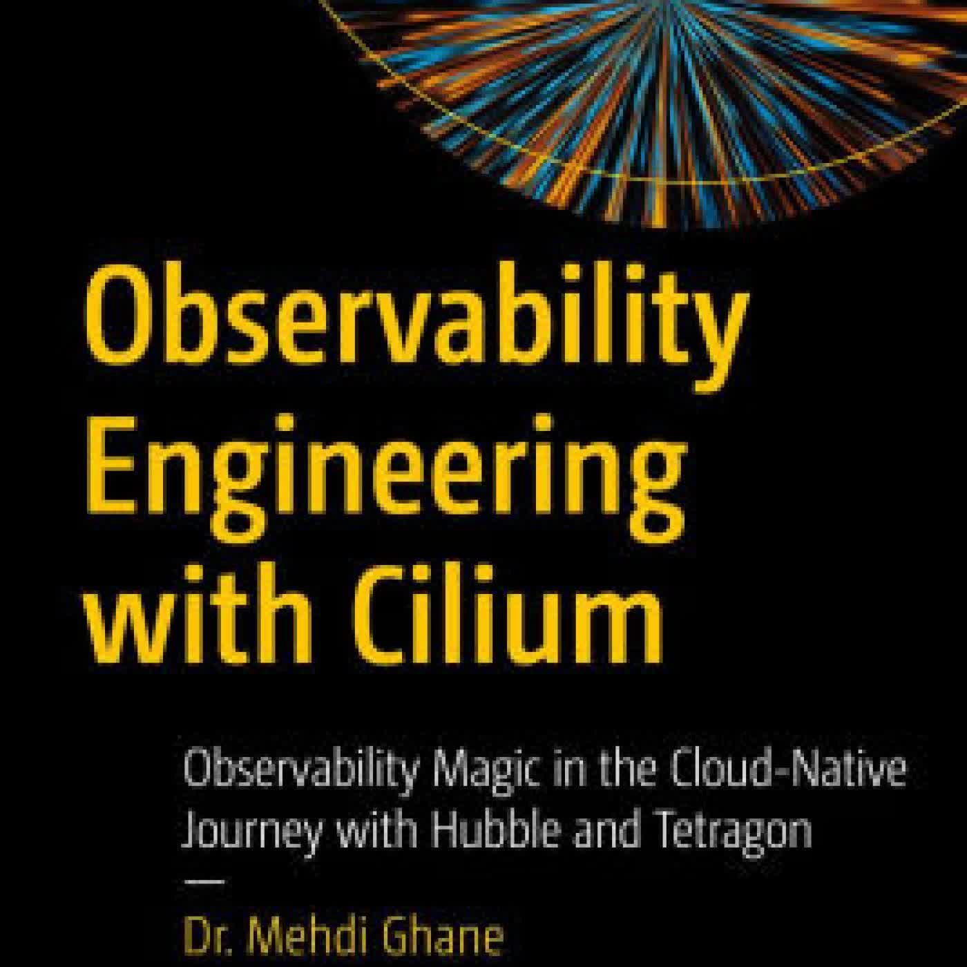 Observability Engineering with Cilium: Observability Magic in the Cloud-Native Journey with Hubble and Tetragon by Dr. Mehdi Ghane on Iphone New Format