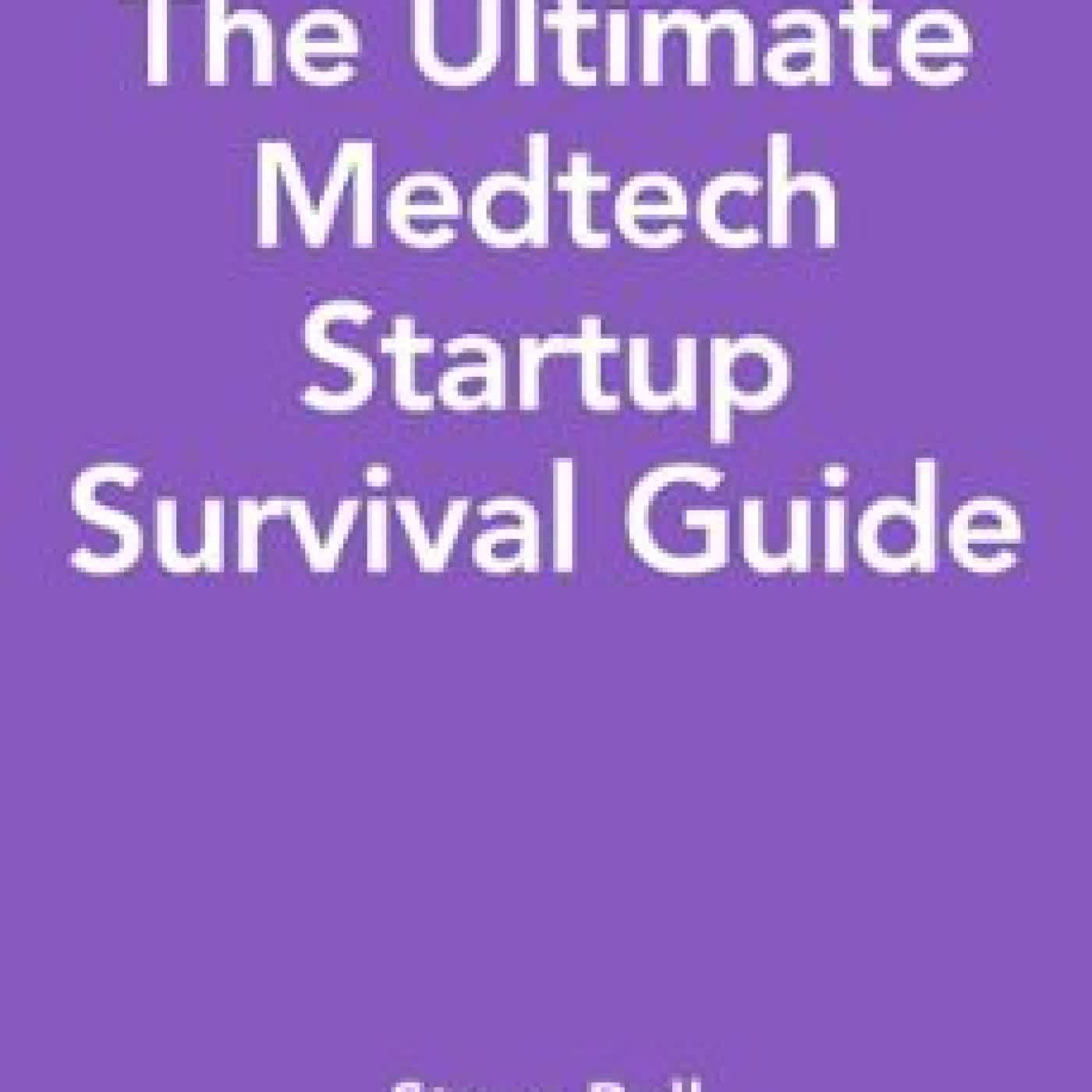 THE ULTIMATE MEDTECH STARTUP SURVIVAL GUIDE STEVE BELL