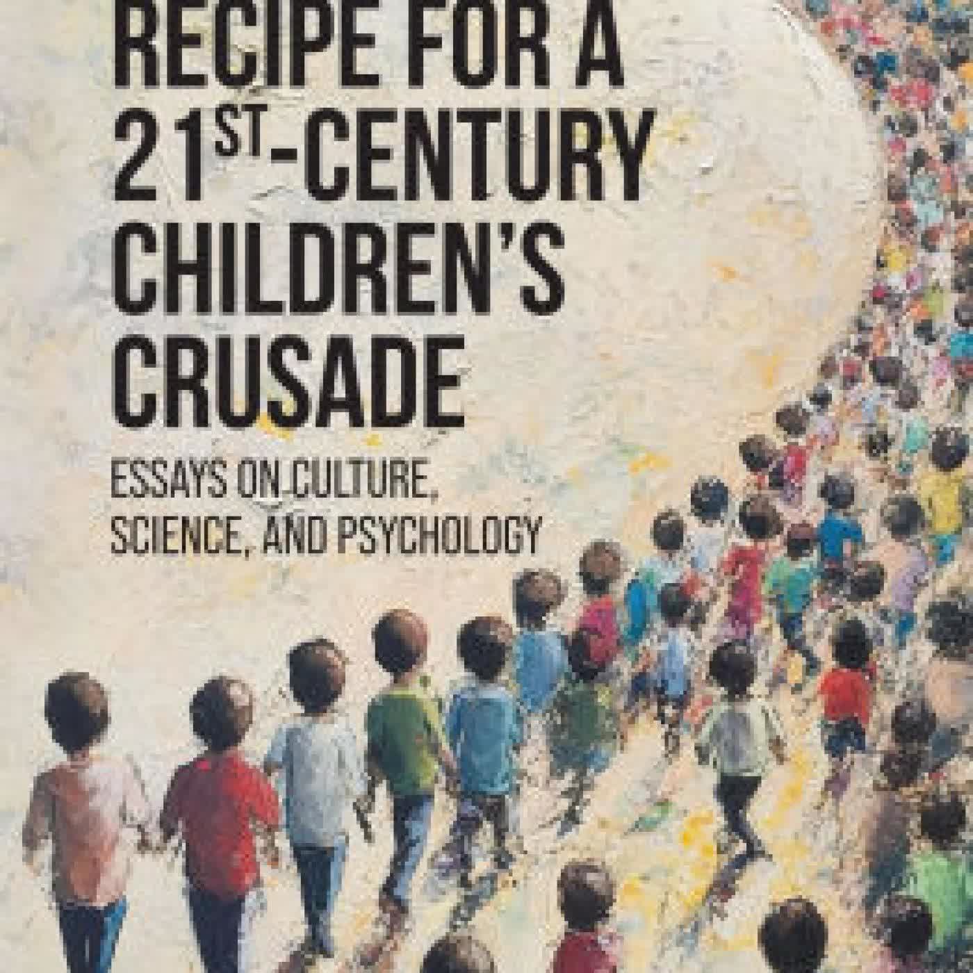 Recipe for a 21st-Century Children's Crusade: Essays on Culture, Science, and Psychology by Tomasz Witkowski, Roy F F Baumeister on Iphone New Format