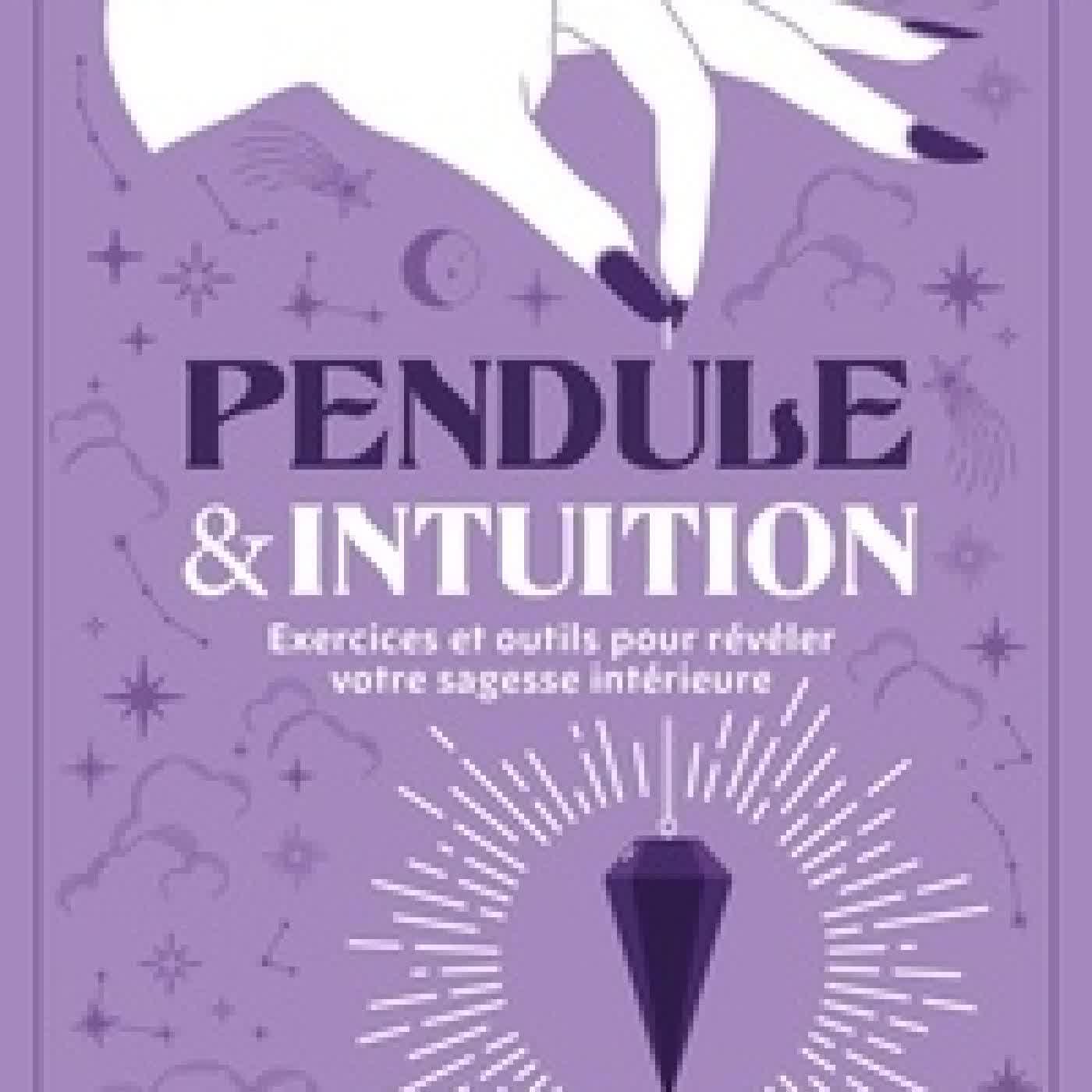 {téléchargement} Pendule & intuition - Exercices et outils pour révéler votre sagesse intérieure