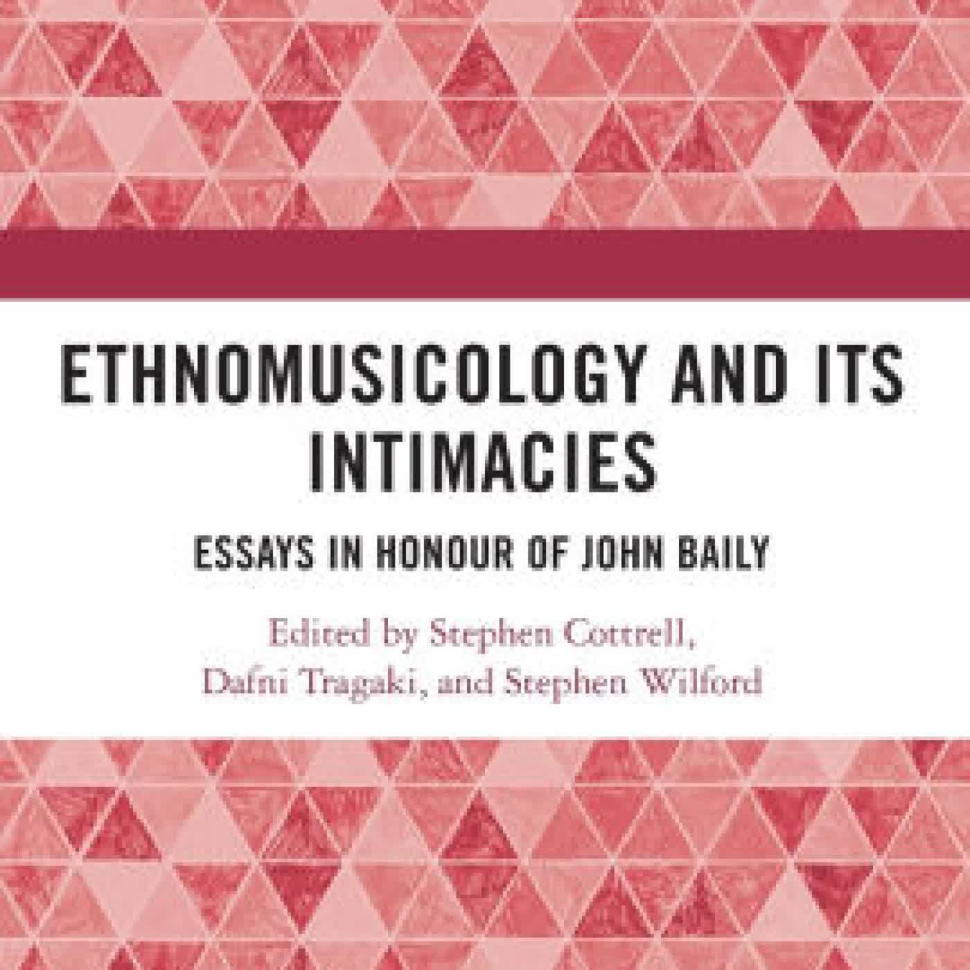 Read online: Ethnomusicology and its Intimacies: Essays in Honour of John Baily by Stephen Cottrell, Dafni Tragaki, Stephen Wilford