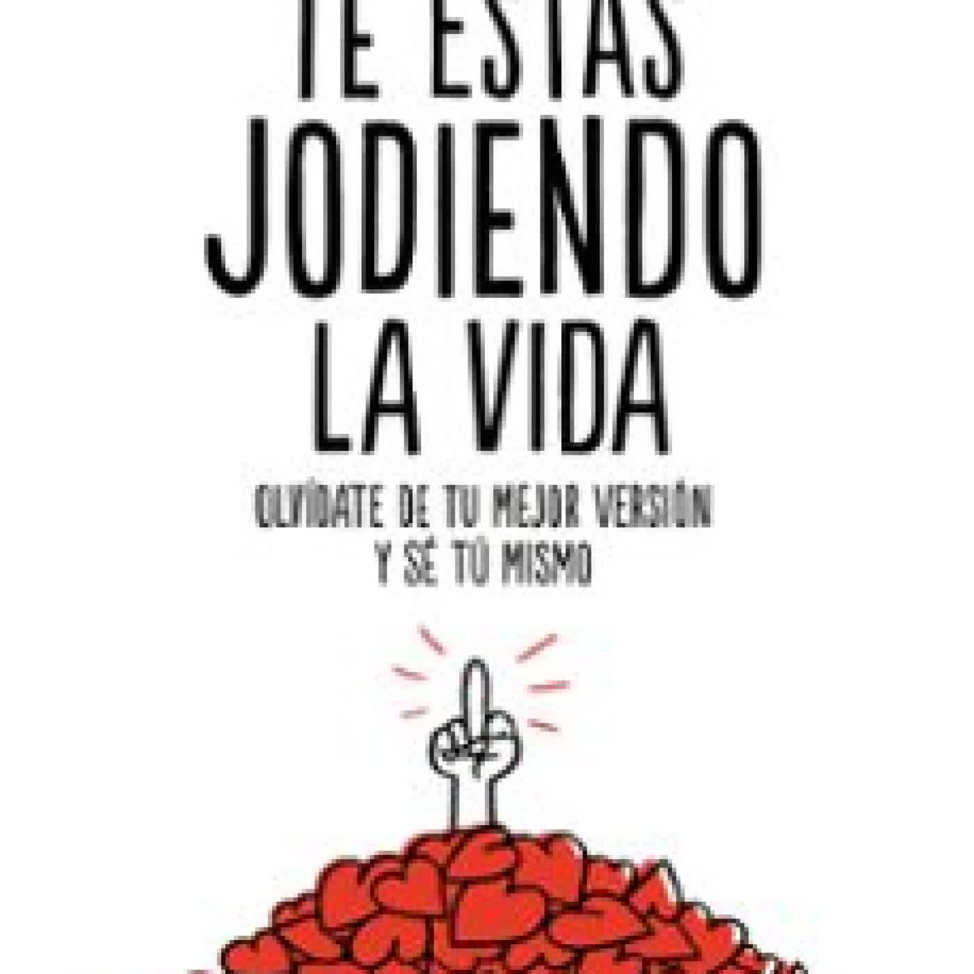 TE ESTÁS JODIENDO LA VIDA Buenaventura del Charco Olea