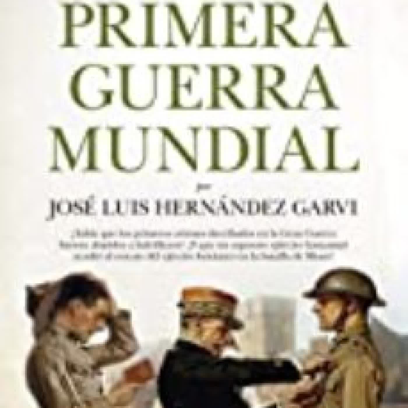 ESO NO ESTABA EN MI LIBRO DE LA PRIMERA GUERRA MUNDIAL JOSE LUIS HERNANDEZ GARVI