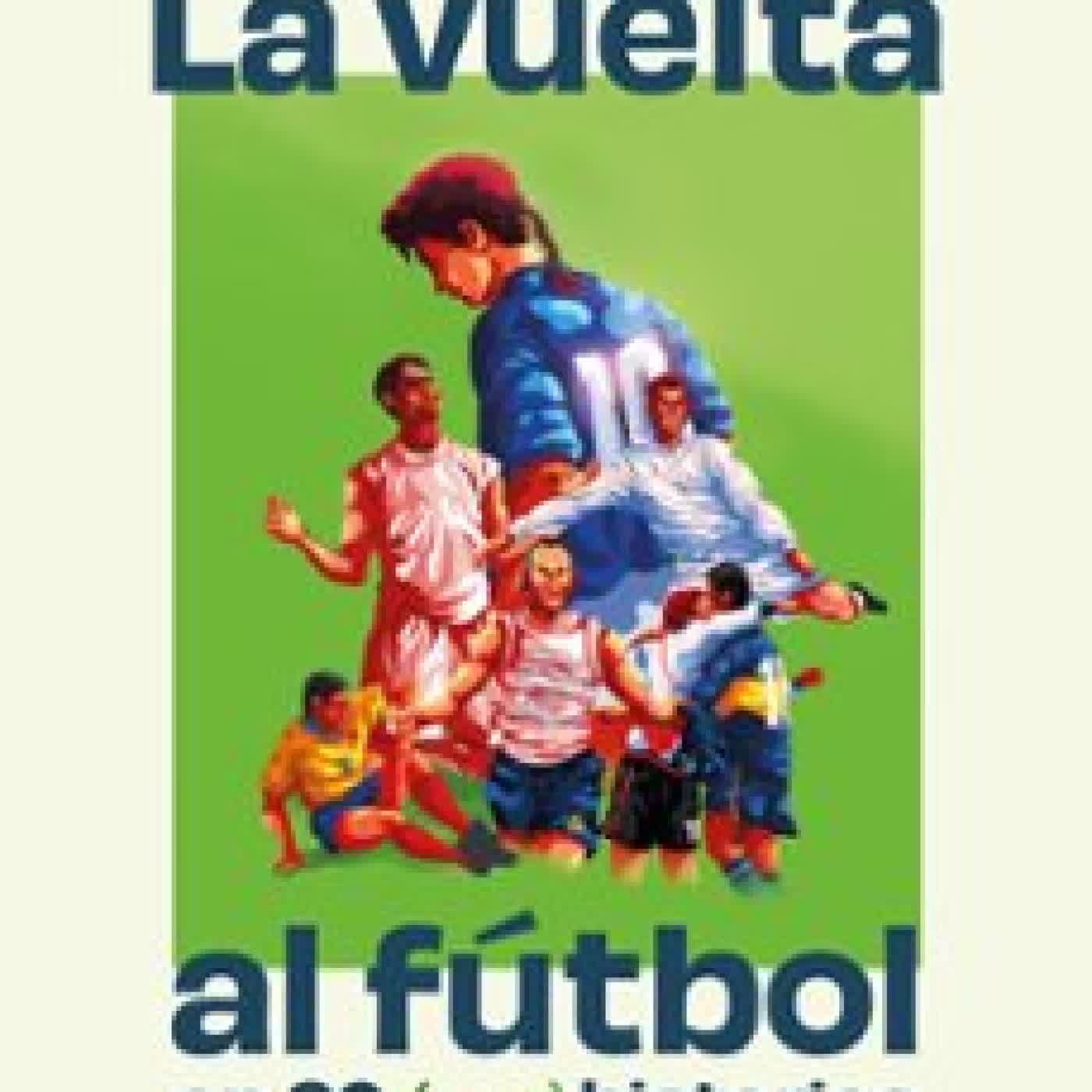 LA VUELTA AL FÚTBOL EN 80 (+20) HISTORIAS IKER RUIZ DEL BARCO (@ELEFUTBOL)