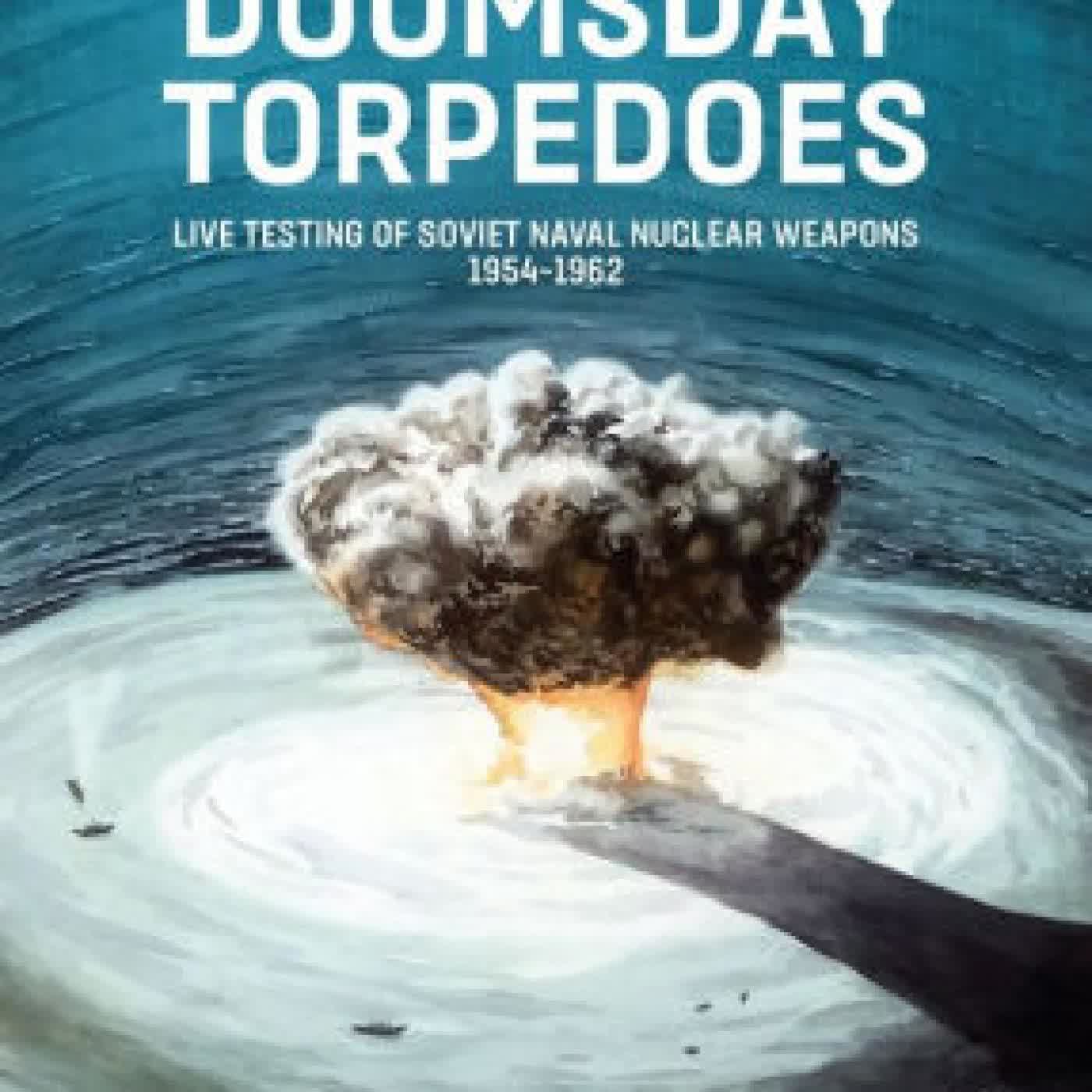 Read online: Doomsday Torpedoes: Live Testing of Soviet Naval Nuclear Weapons, 1954-1962 by Krzysztof Dabrowski