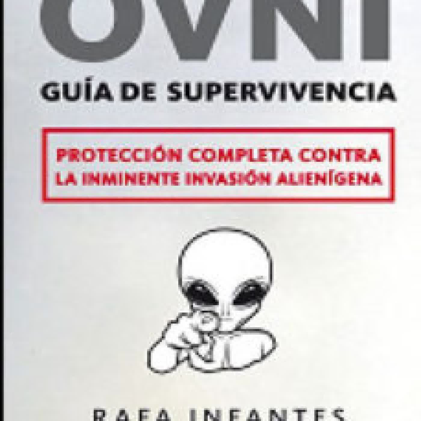 OVNI: GUIA DE SUPERVIVENCIA: PROTECCION COMPLETA CONTRA LA INMINE NTE INVASION ALIENIGENA RAFA INFANTES