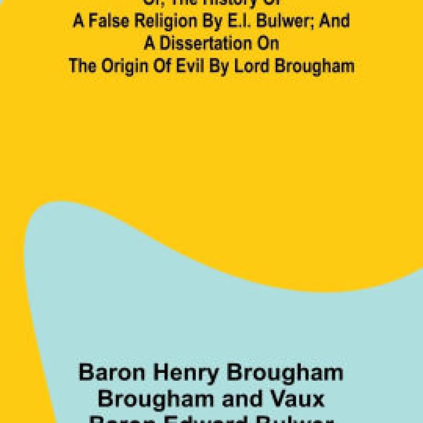 Read online: The Fallen Star, or, the History of a False Religion by E.L. Bulwer; And, A Dissertation on the Origin of Evil by Lord Brougham by Henry Brougham Brougham and Vaux Bar
