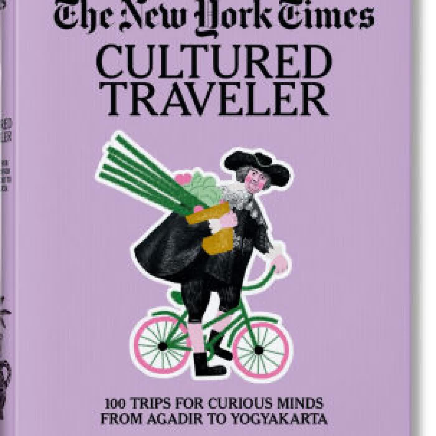 The New York Times. Cultured Traveler. 100 Trips for Curious Minds from Agadir to Yogyakarta by Barbara Ireland on Iphone New Format