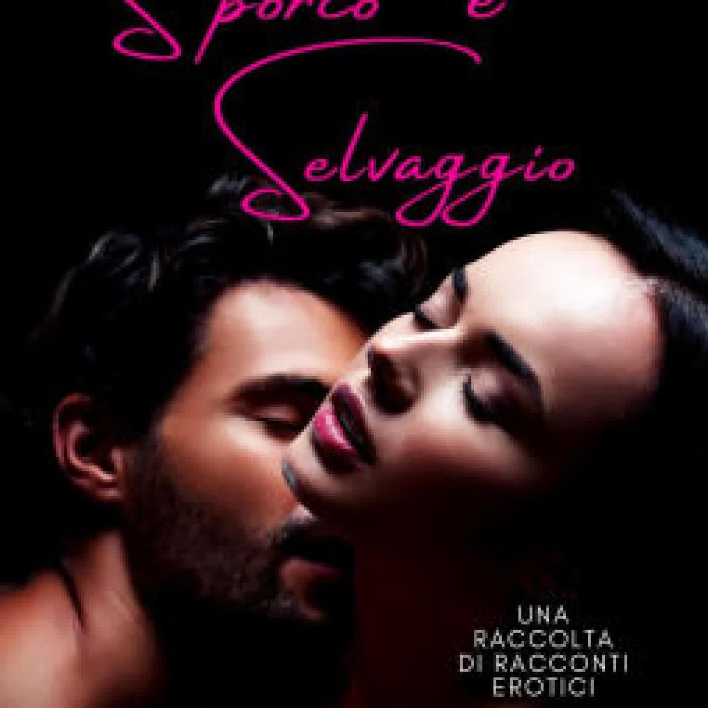 Read online: Sporco e Selvaggio: Una Raccolta di Racconti Erotici (Corto e Piccante) by R B Fields