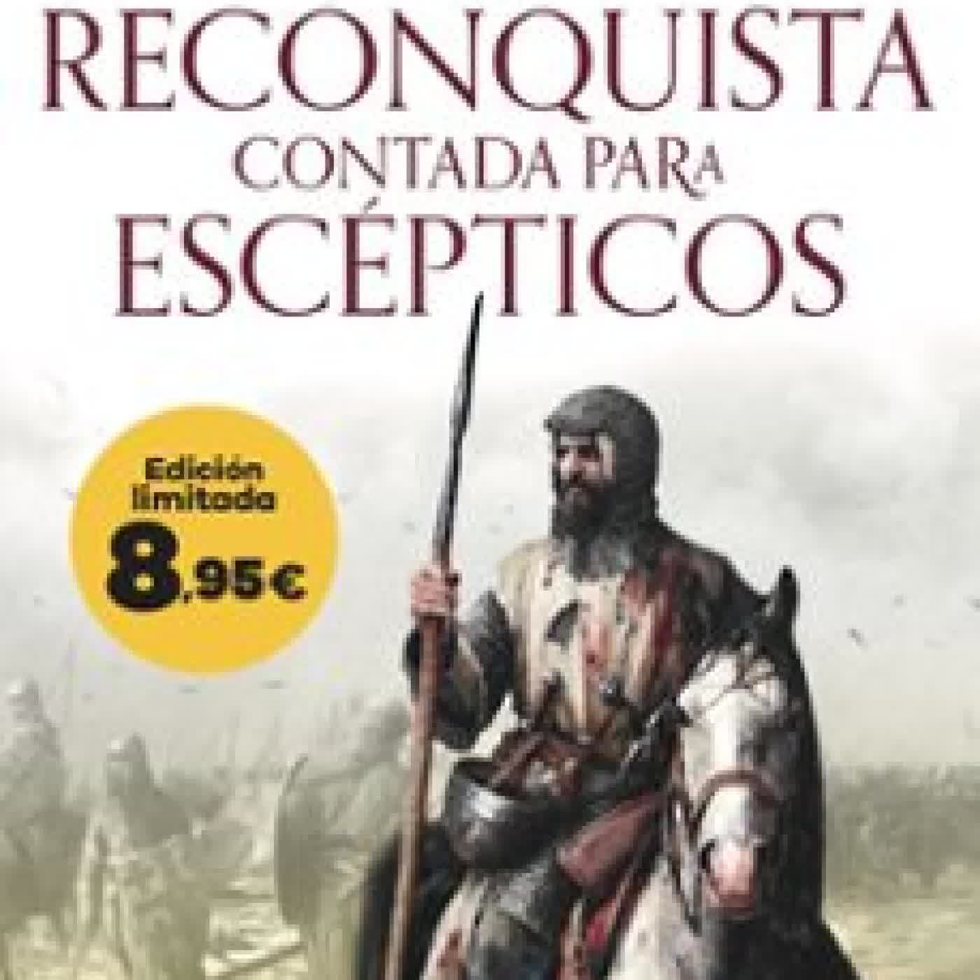 LA RECONQUISTA CONTADA PARA ESCEPTICOS Juan Eslava Galán