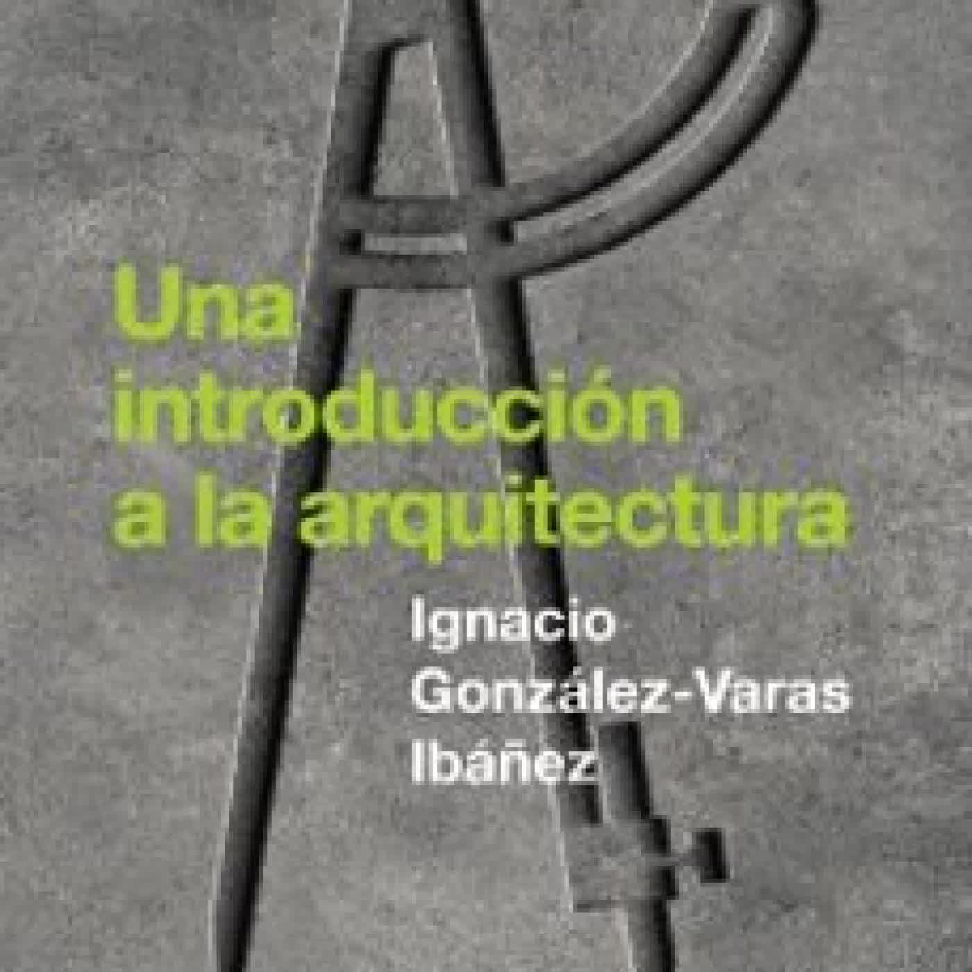 UNA INTRODUCCIÓN A LA ARQUITECTURA IGNACIO GONZALEZ VARAS