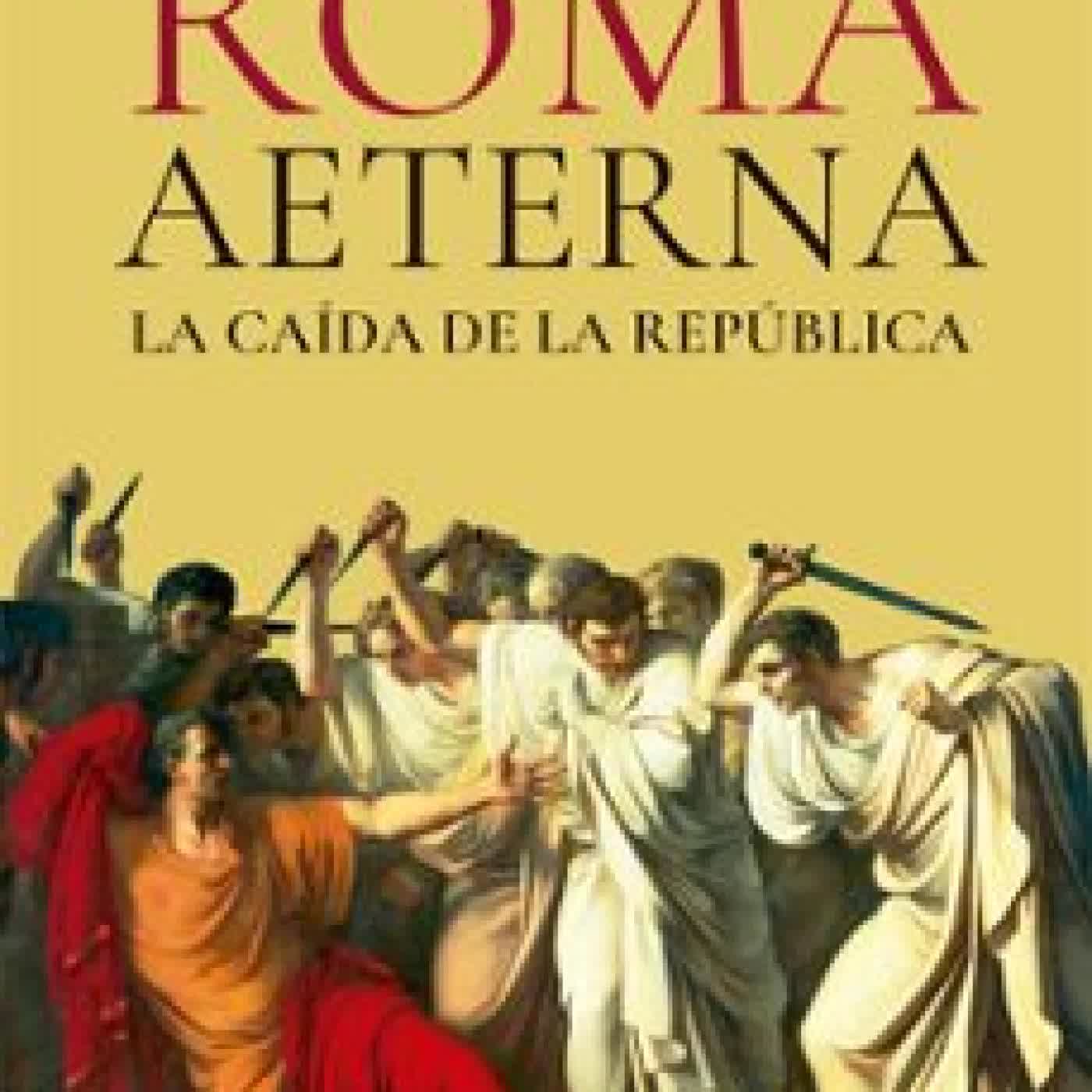 ROMA AETERNA. LA CAÍDA DE LA REPÚBLICA IBAN MARTIN
