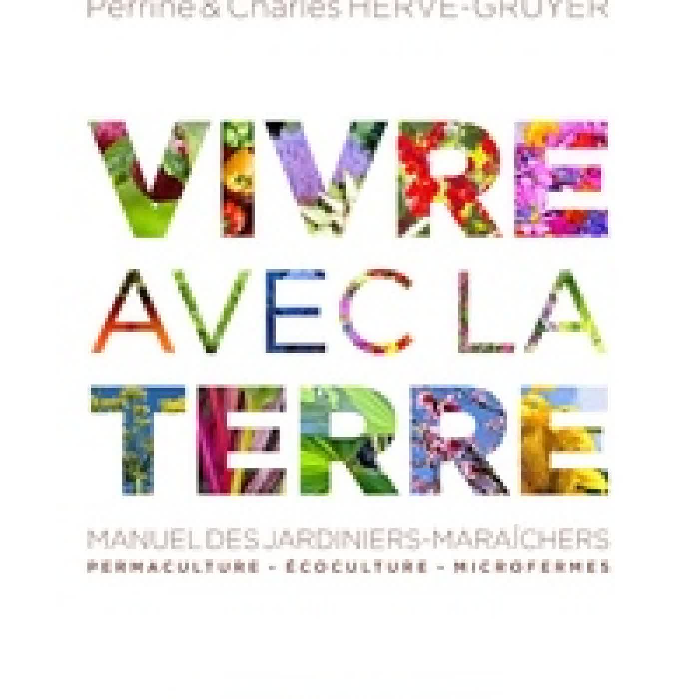{téléchargement} Vivre avec la Terre - Méthode de la ferme du Bec Hellouin - Manuel des jardiniers-maraîchers : Coffret en 3 volumes : Tome 1, Permaculture, écoculture : la nature nous inspire ; Tome 2, Culture vivrières et forêts-jardins ; Tome 3, Créer une microferme