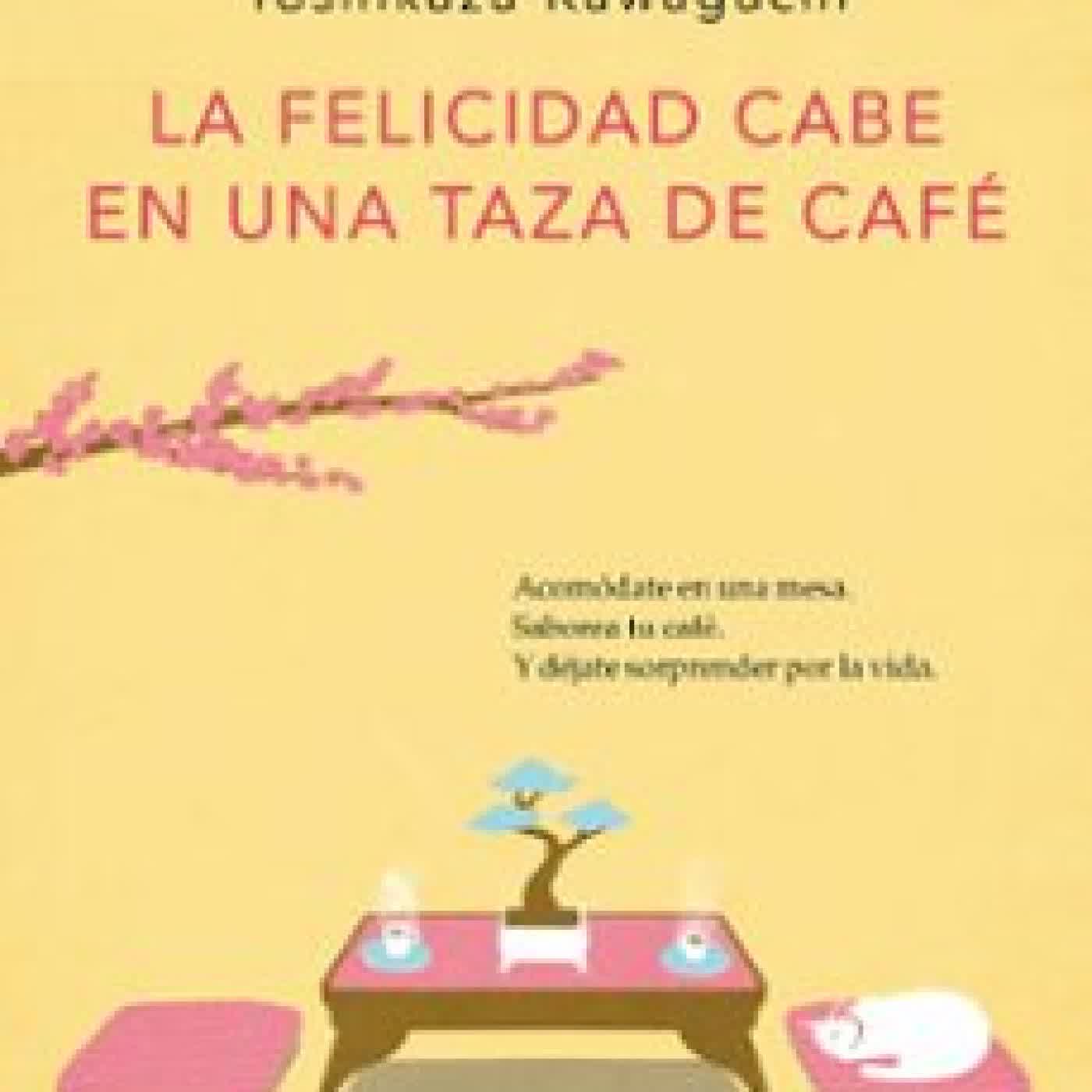 LA FELICIDAD CABE EN UNA TAZA DE CAFE (ANTES DE QUE SE ENFRÍE EL CAFE 2) Toshikazu Kawaguchi