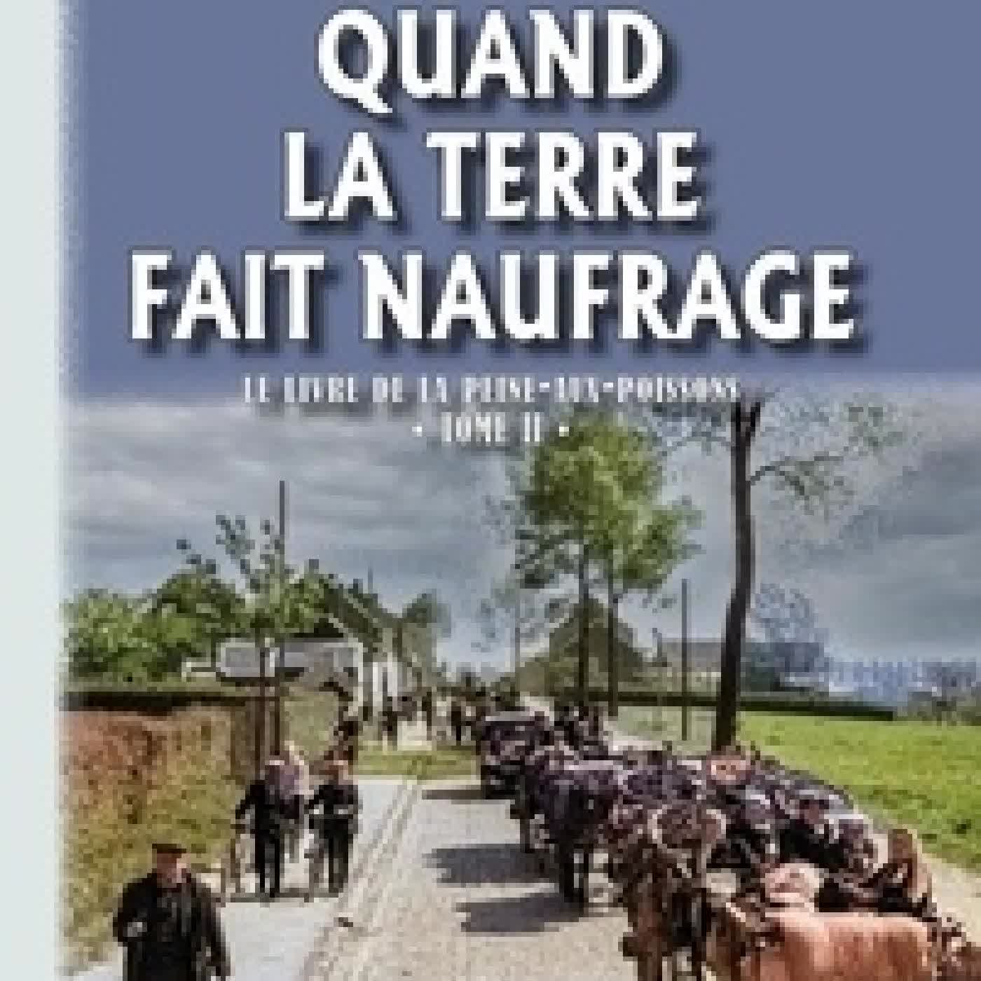 Télécharger Pdf Quand la terre fait naufrage. Le livre de la Peine - aux - poissons, Tome 2