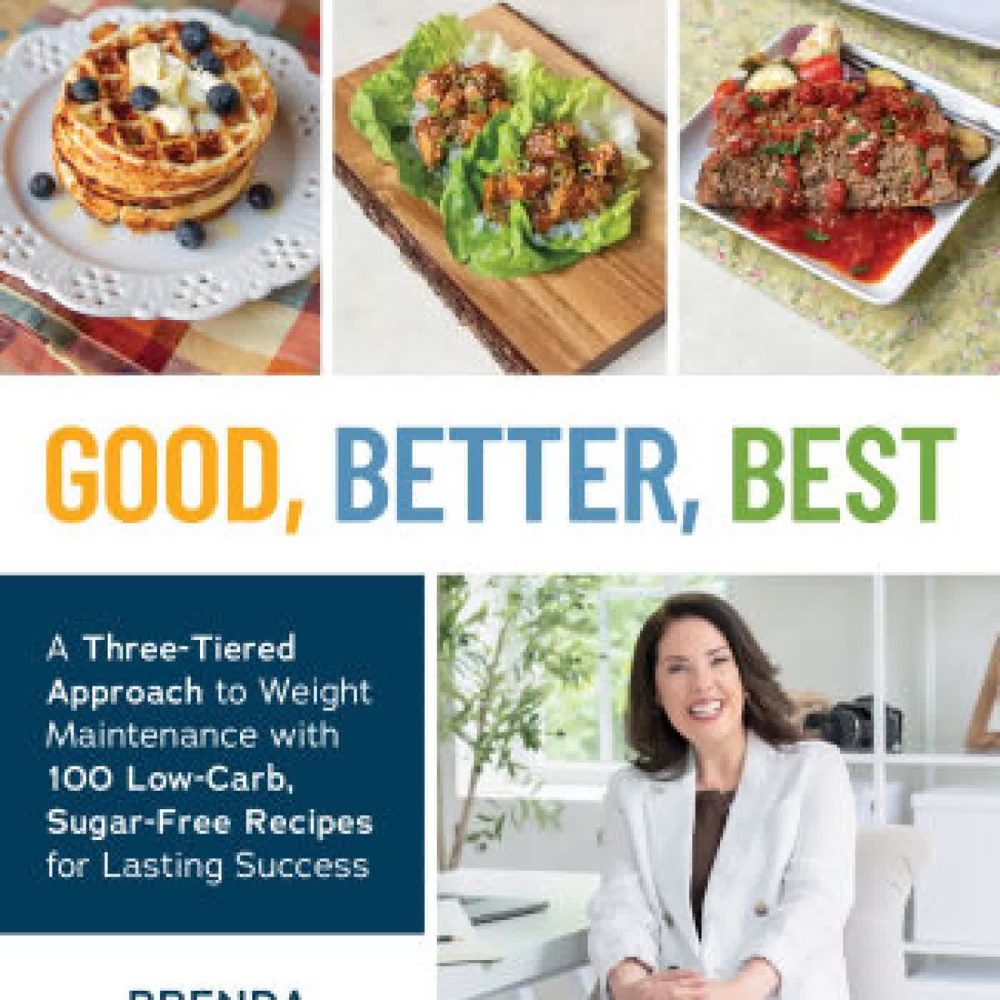 Read online: Good, Better, Best: A Three-Tiered Approach to Weight Maintenance with 100 Low-Carb, Sugar-Free Recipes for Lasting Success by Brenda Bennett