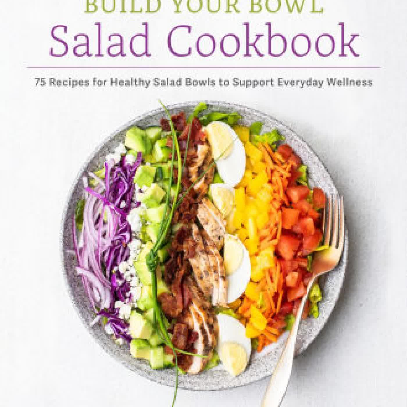 The Build Your Bowl Salad Cookbook: 75 Recipes for Healthy Salad Bowls to Support Everyday Wellness by Nina Cherie Franklin on Iphone New Format