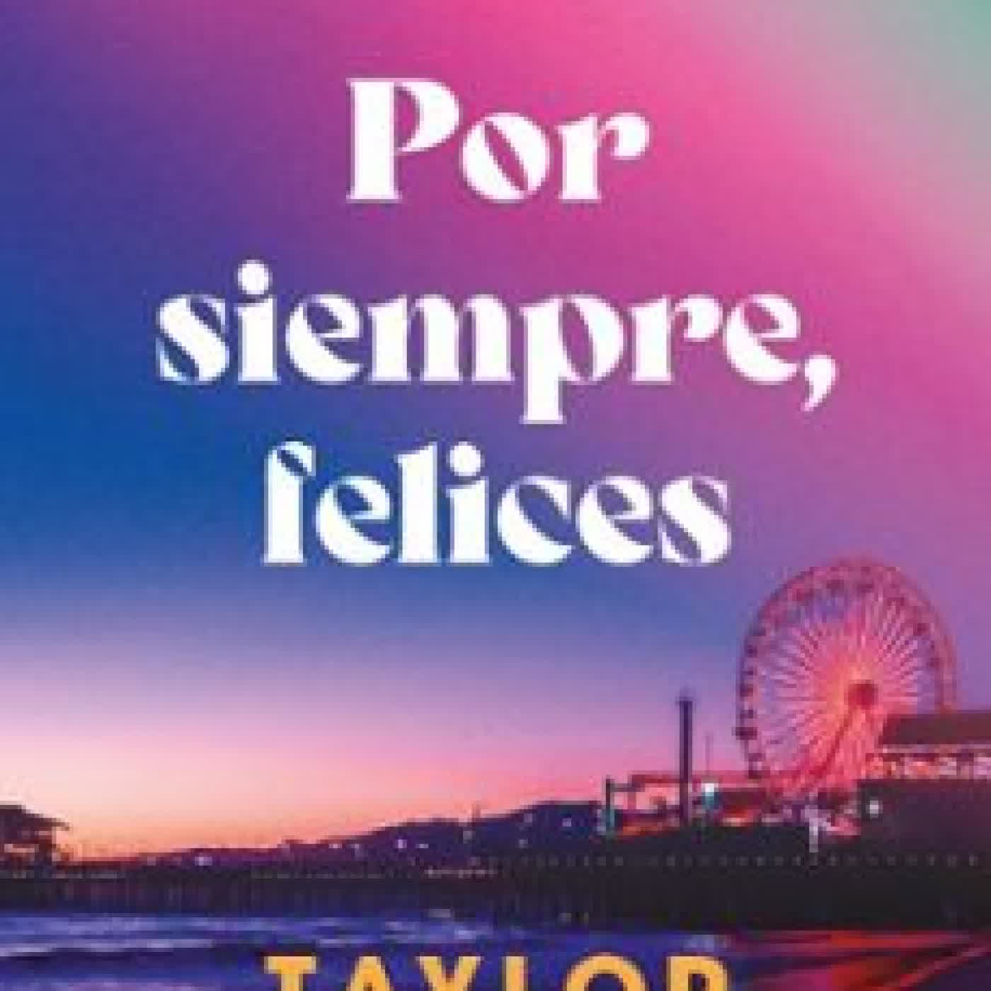 POR SIEMPRE, FELICES Taylor Jenkins Reid