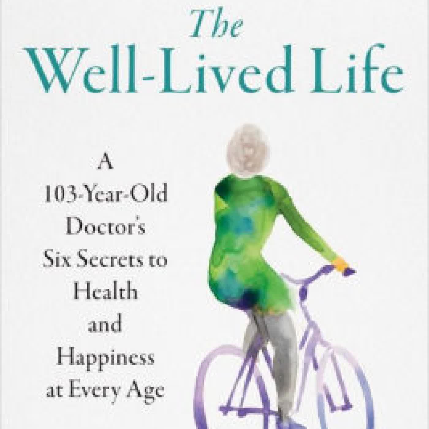 The Well-Lived Life: A 103-Year-Old Doctor's Six Secrets to Health and Happiness at Every Age by Gladys McGarey M.D., Mark Hyman on Iphone New Format