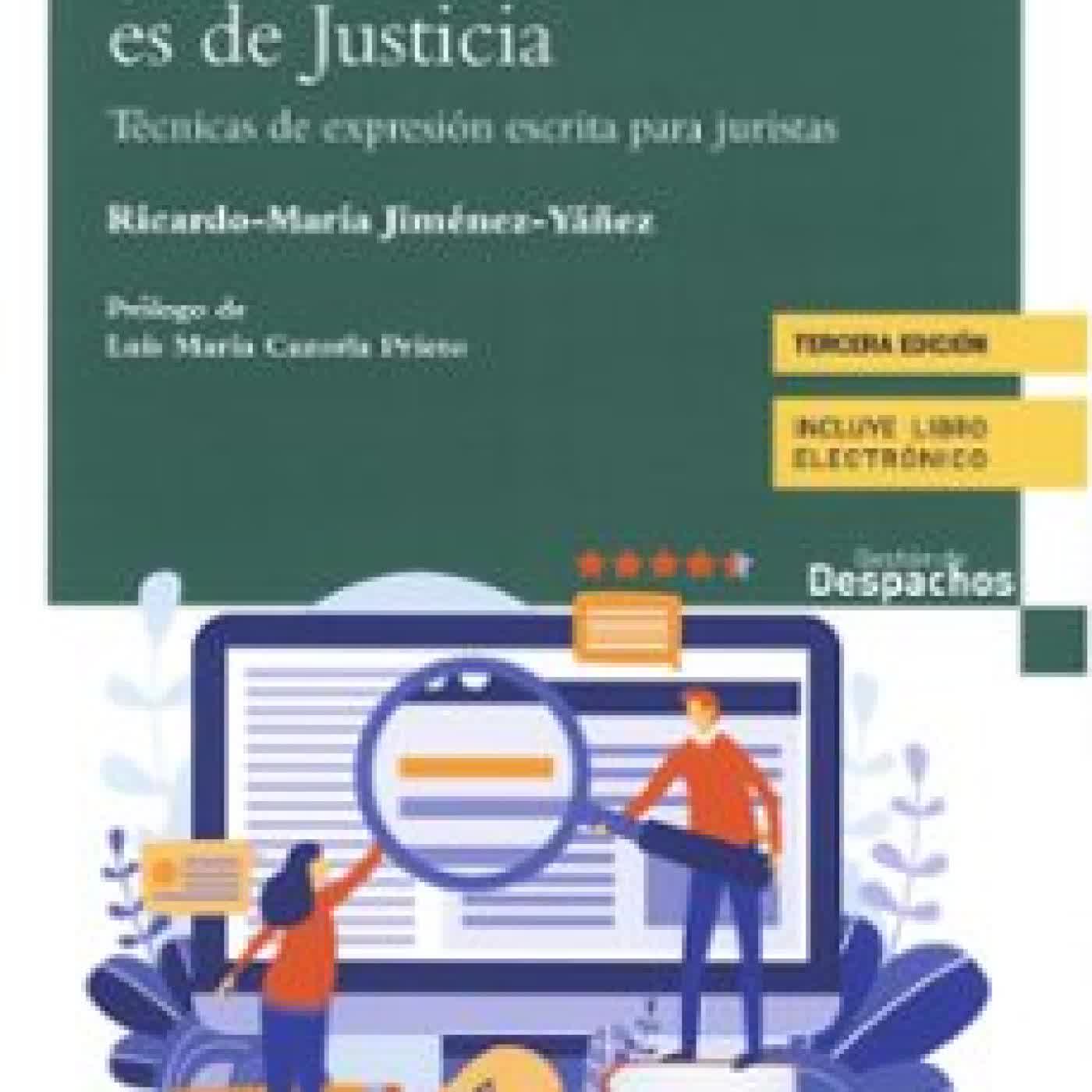 ESCRIBIR BIEN ES DE JUSTICIA. TÉCNICAS DE EXPRESIÓN ESCRITA PARA JURISTAS RICARDO MARIA JIMENEZ YAÑEZ