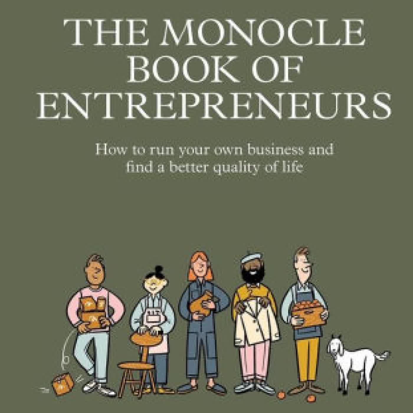 Read online: The Monocle Book of Entrepreneurs: How to run your own business and find a better quality of life by Tyler Brûlé, Joe Pickard, Molly Price