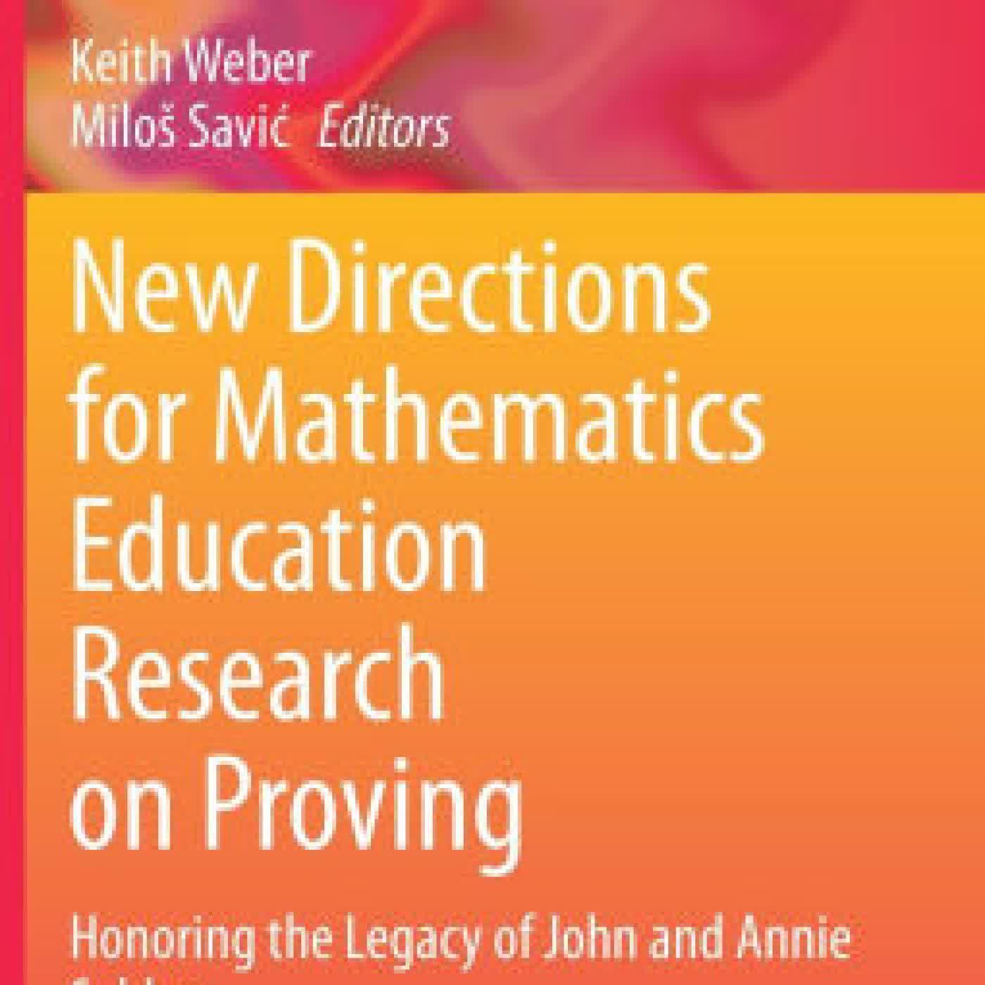 Read online: New Directions for Mathematics Education Research on Proving: Honoring the Legacy of John and Annie Selden by Keith Weber, Milos Savic