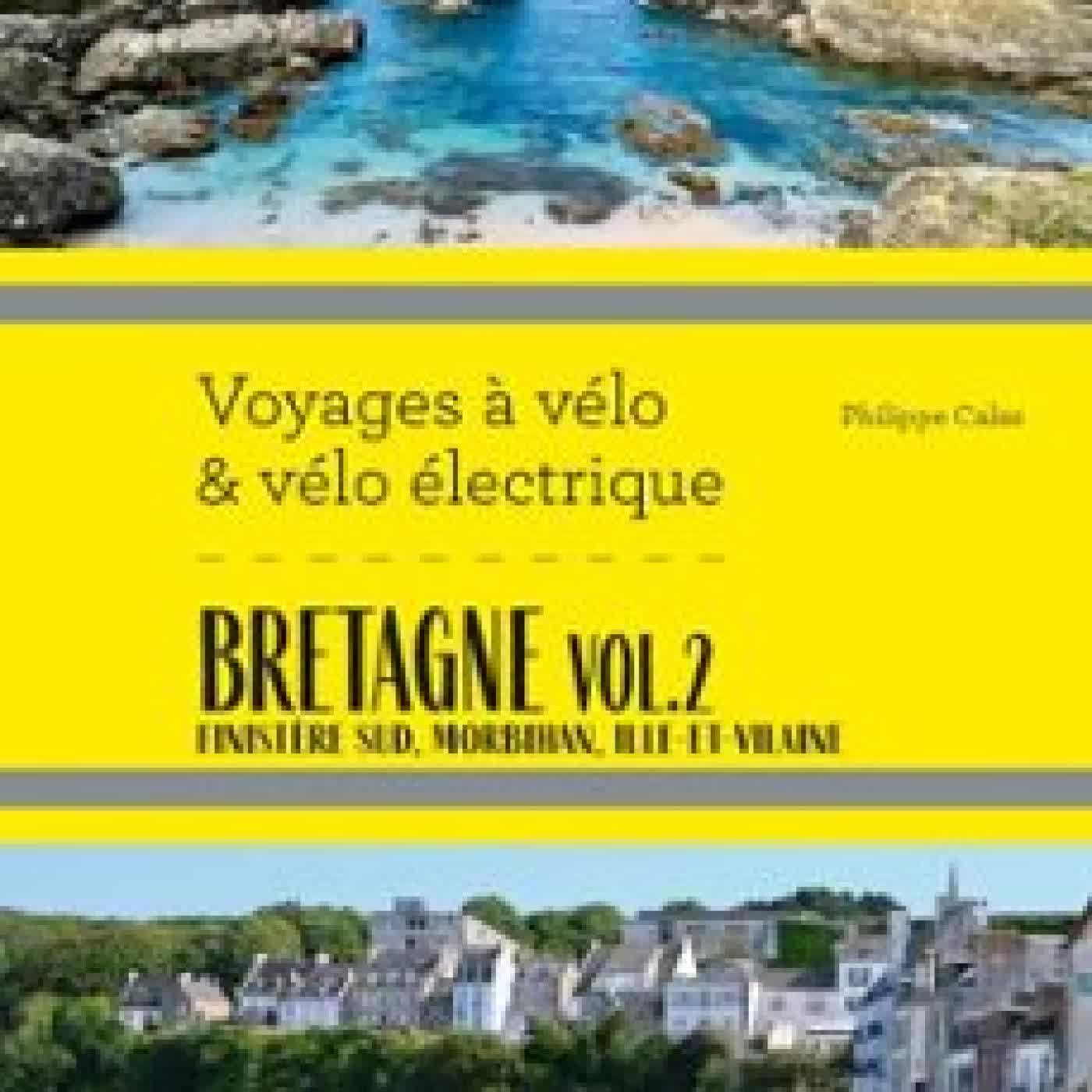 BRETAGNE VOL.2 VOYAGES À VÉLO ET VÉLO ÉLECTRIQUE PHILIPPE CALAS