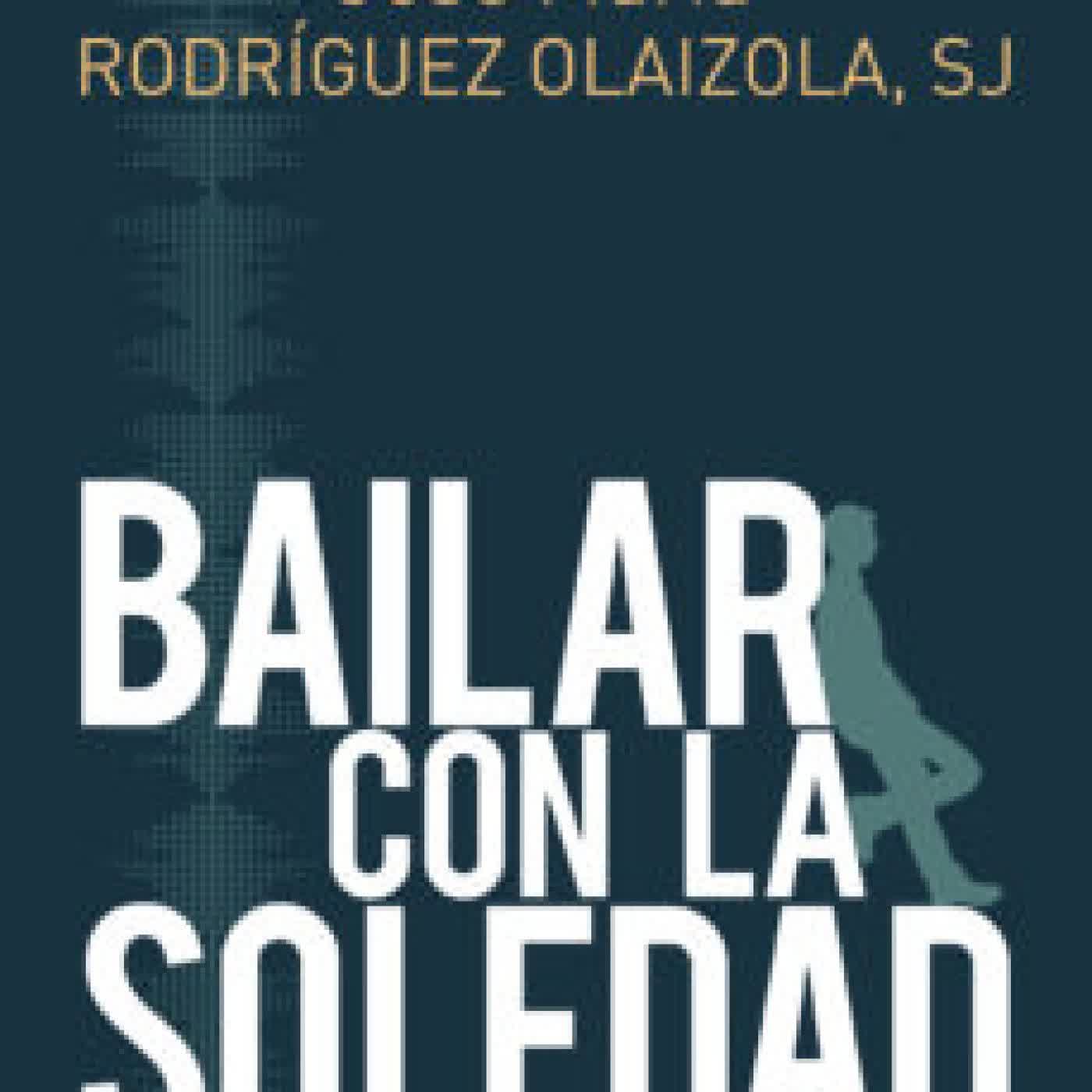 BAILAR CON LA SOLEDAD JOSE MARIA RODRIGUEZ OLAIZOLA