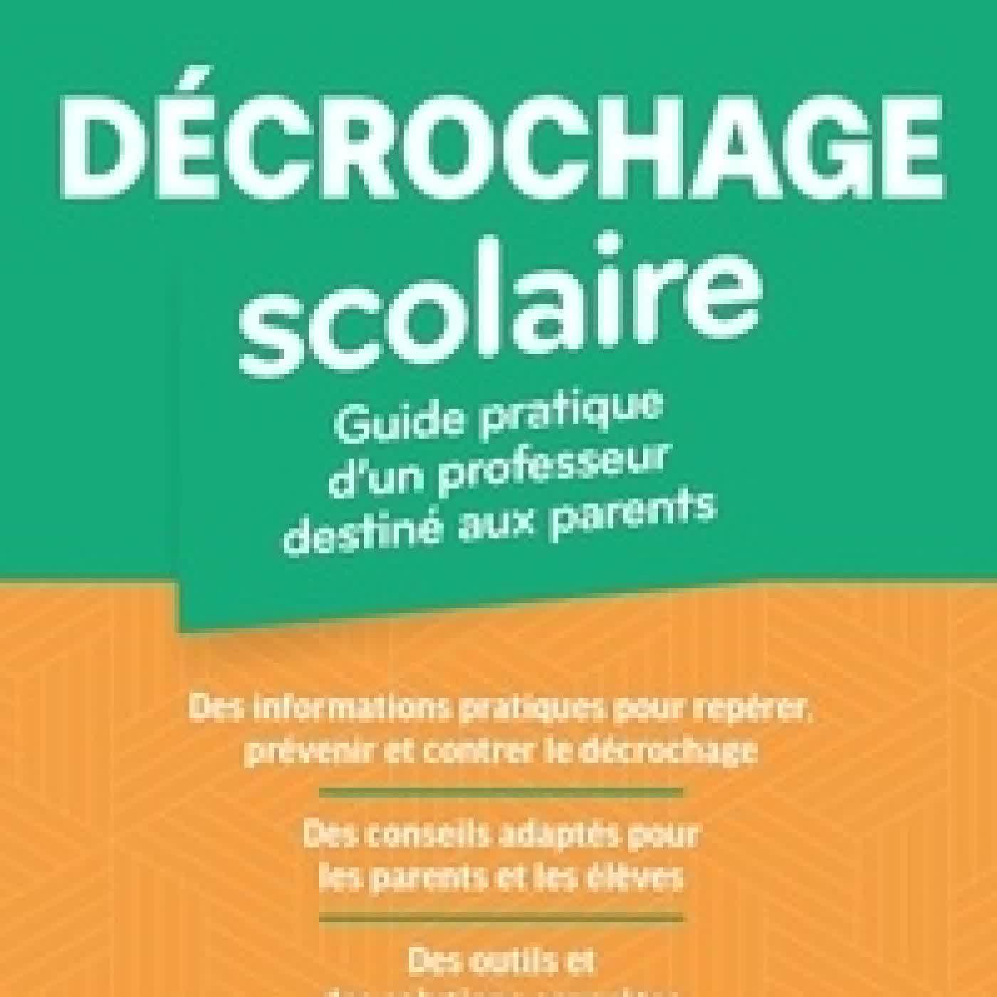 Télécharger Pdf Décrochage scolaire. Guide pratique d'un professeur destiné aux parents