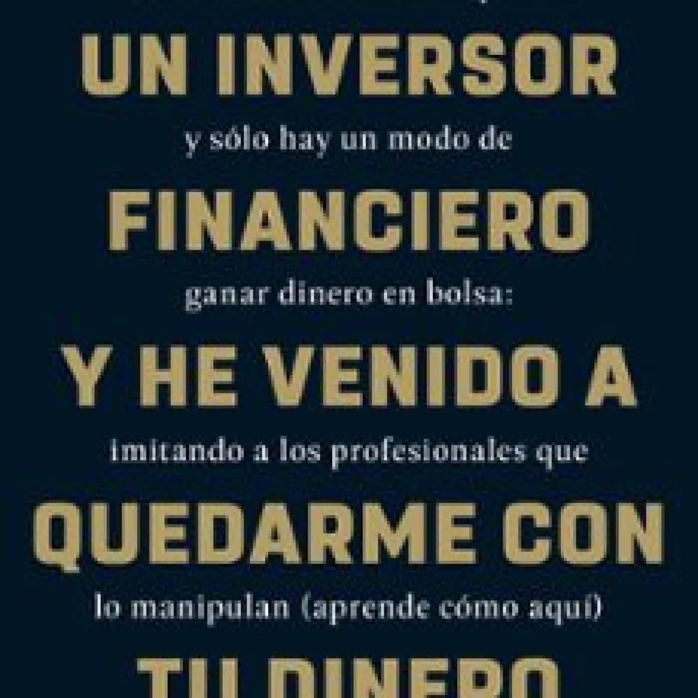 HOLA, SOY UN INVERSOR FINANCIERO Y HE VENIDO A QUEDARME CON TU DINERO