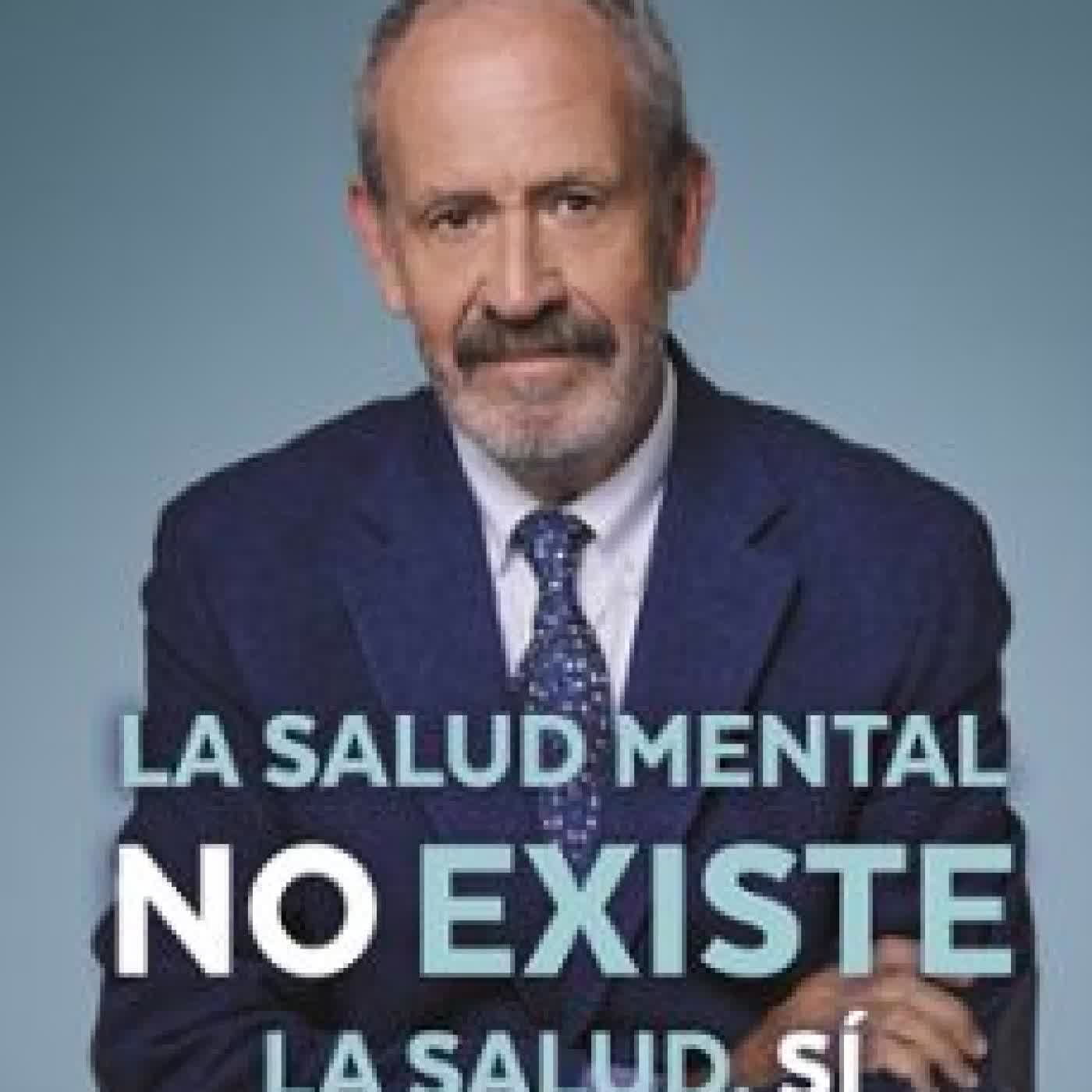 LA SALUD MENTAL NO EXISTE Dr. José Luis Marín