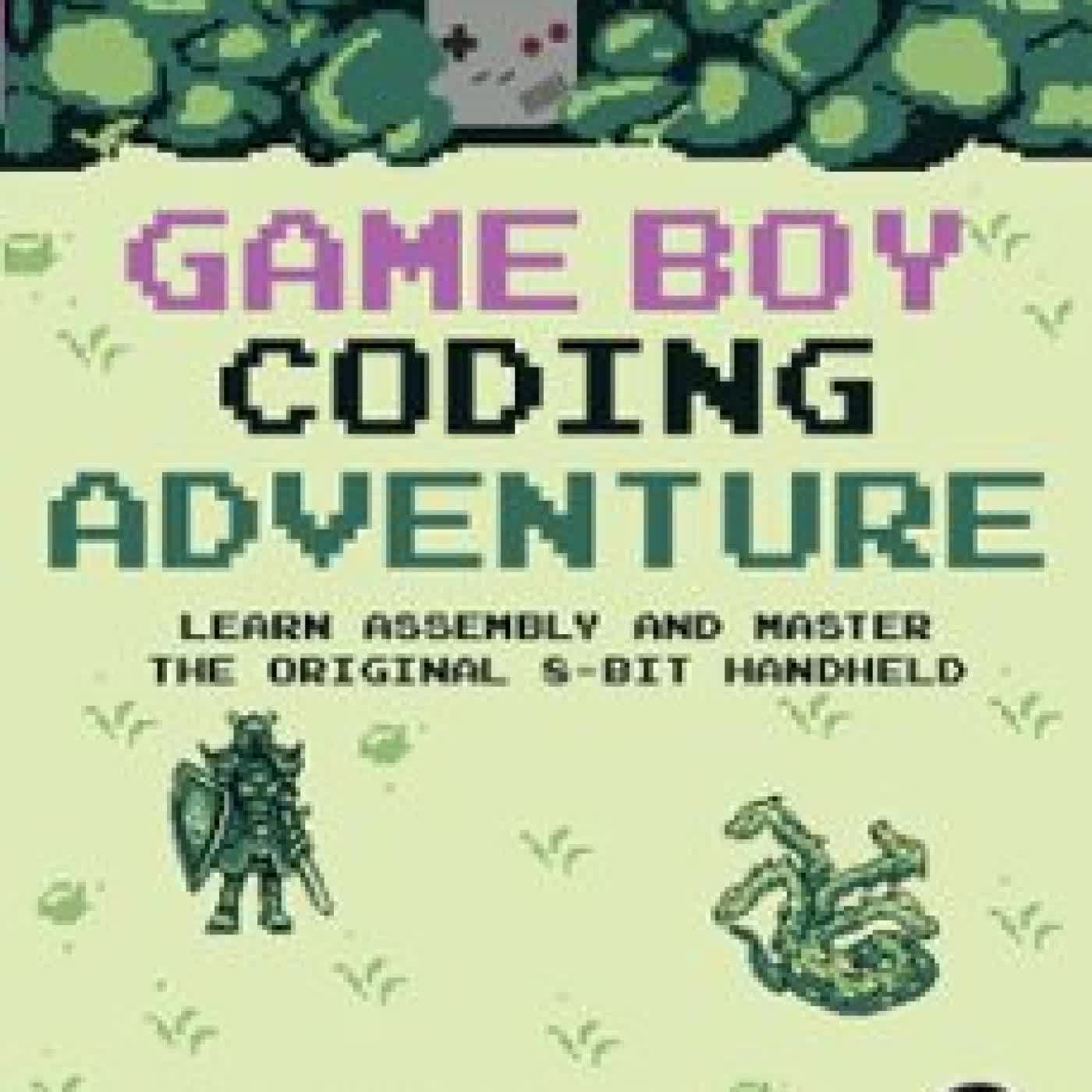 GAME BOY CODING ADVENTURE MAXIMILIEN DAGOIS