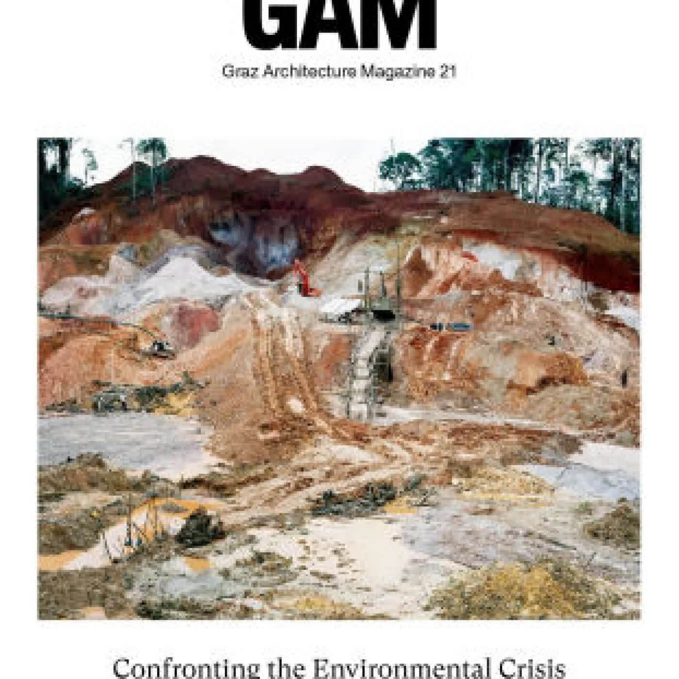 Confronting the Environmental Crisis: New Approaches in Architecture: GAM - Graz Architecture Magazine · Volume 21 by Architekturfakultät der Technischen Universität Graz, Alexander Passer, Marcella Ruschi Mendes Saade on Iphone New Format