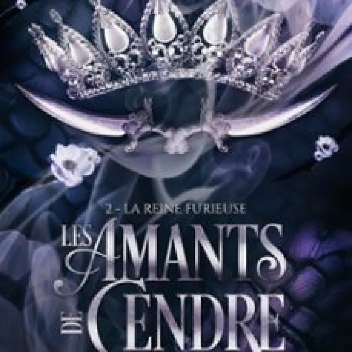 LES AMANTS DE CENDRE, TOME 2 : LA REINE FURIEUSE JULIETTE PIERCE