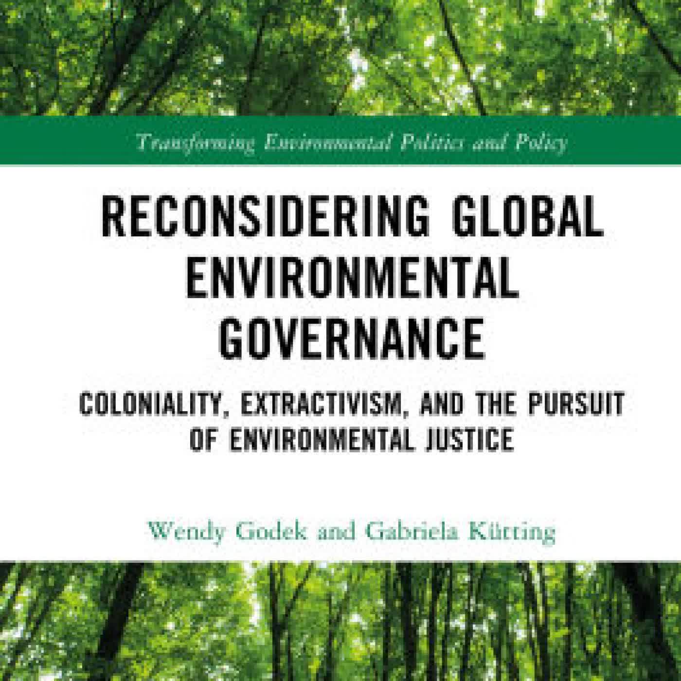 Reconsidering Global Environmental Governance: Coloniality, Extractivism, and the Pursuit of Environmental Justice by Wendy Godek, Gabriela Kütting on Iphone New Format