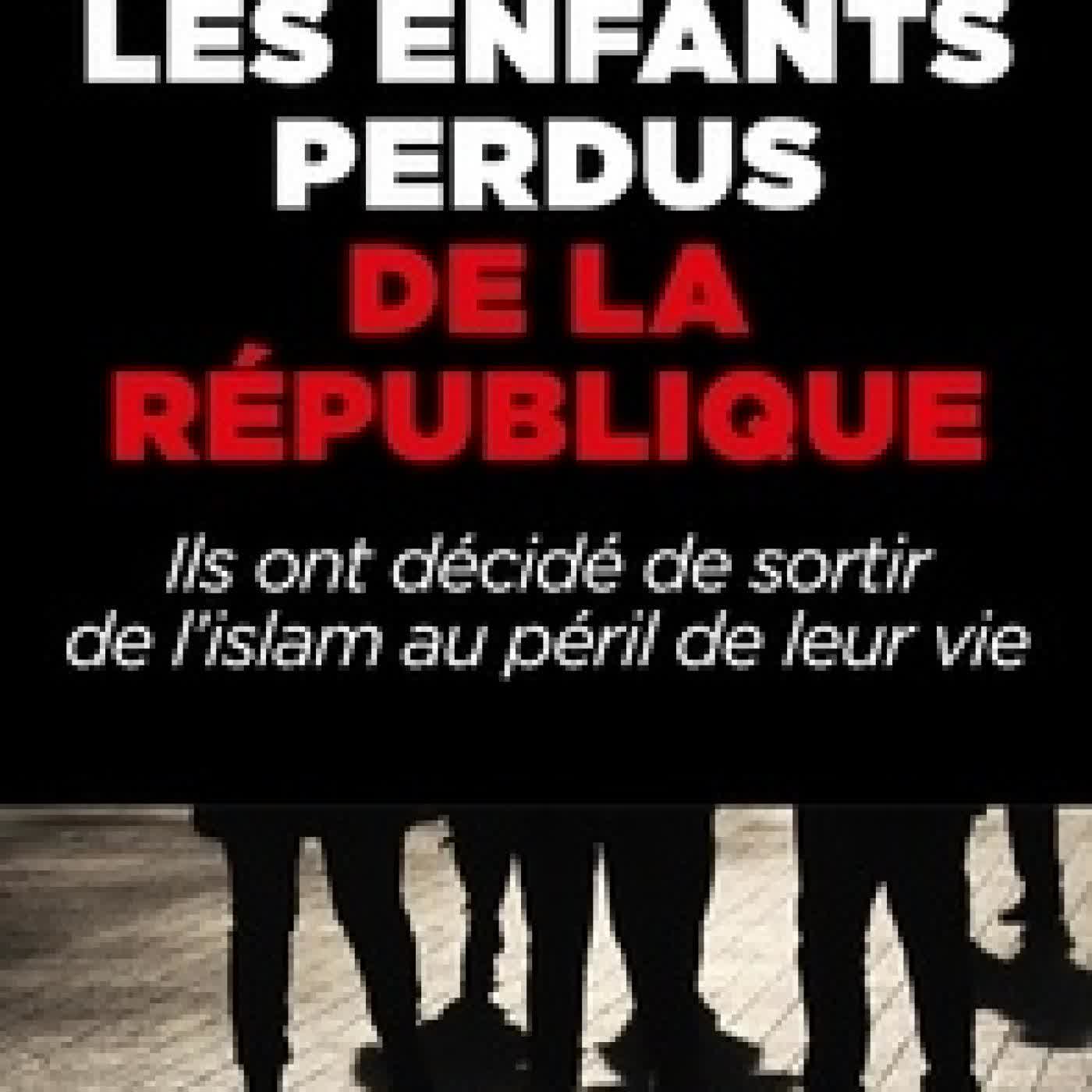 Lire en ligne : Les enfants perdus de la République. Ils ont décidé de sortir de l'Islam au péril de leur vie