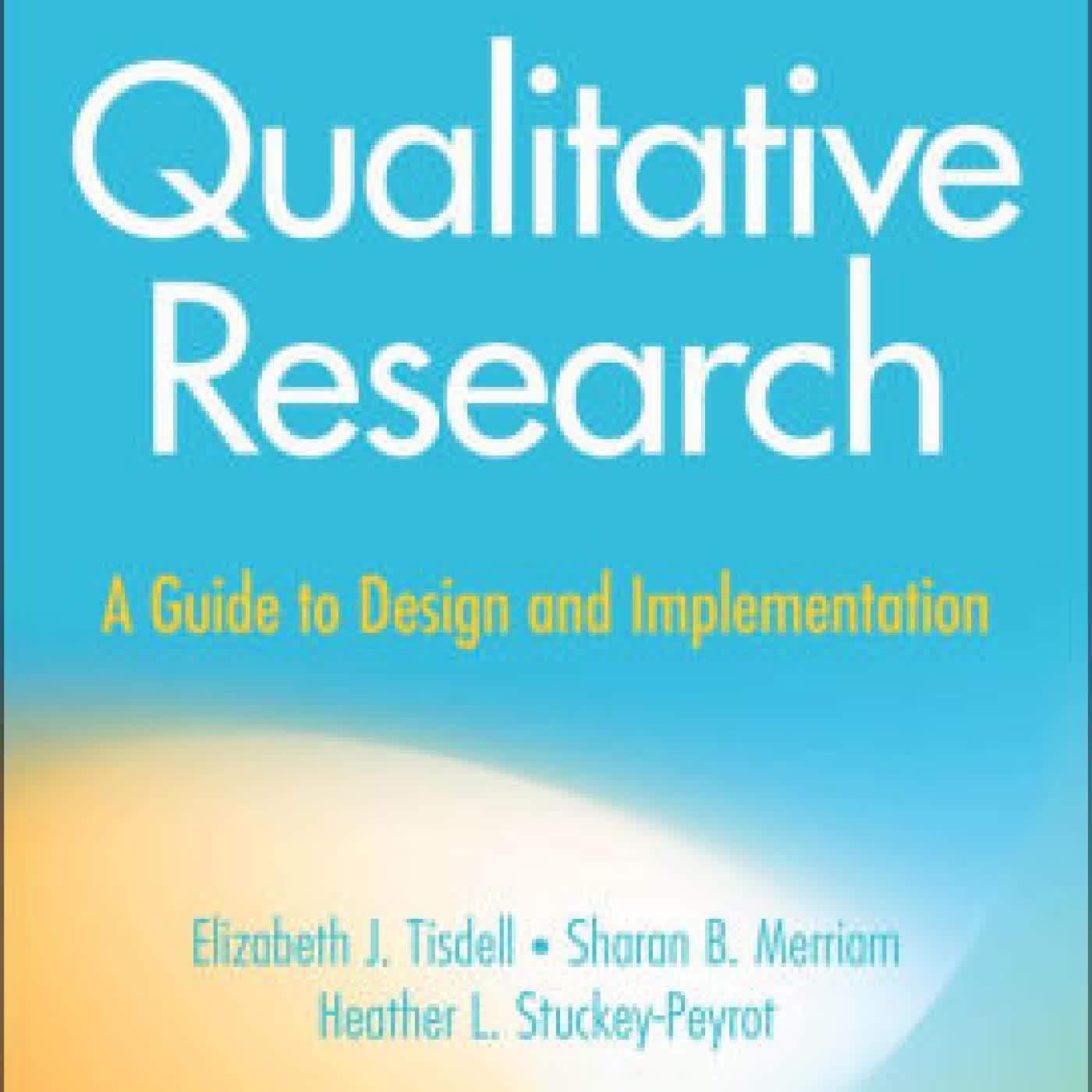 Read online: Qualitative Research: A Guide to Design and Implementation by Elizabeth J. Tisdell, Sharan B. Merriam, Heather L. Stuckey-Peyrot