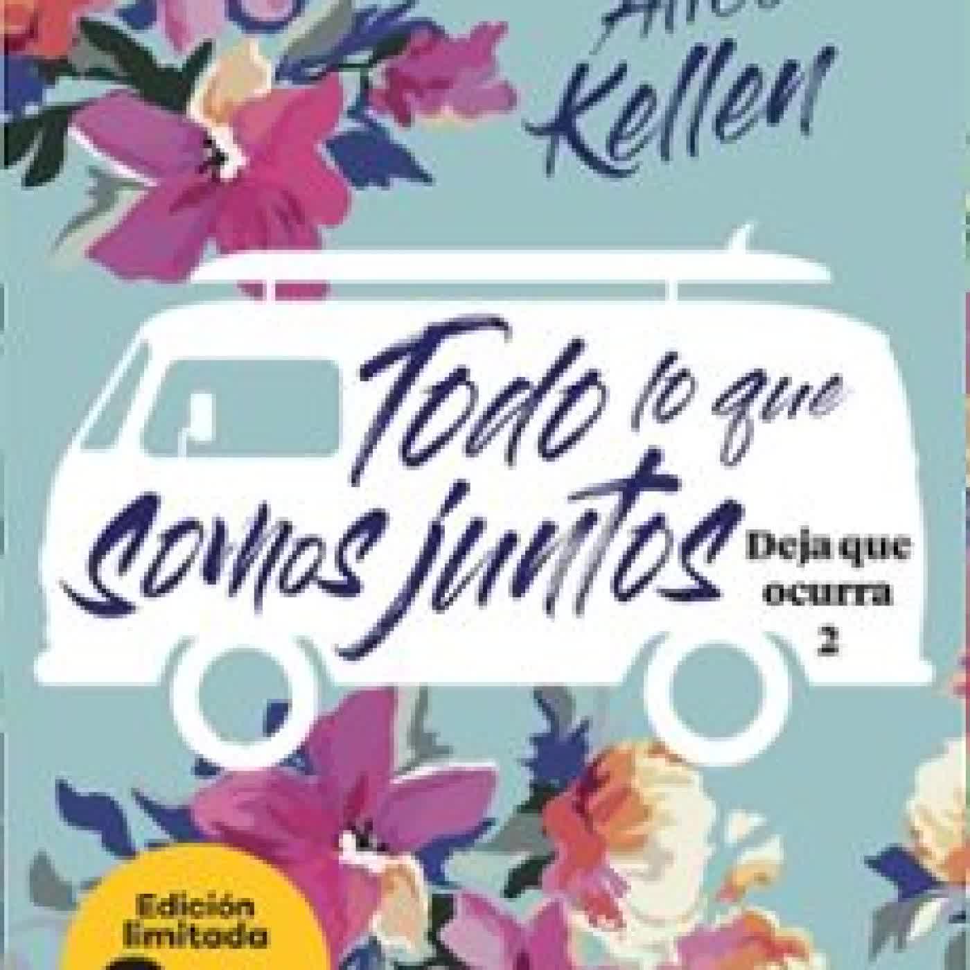 TODO LO QUE SOMOS JUNTOS (DEJA QUE OCURRA, 2) Alice Kellen