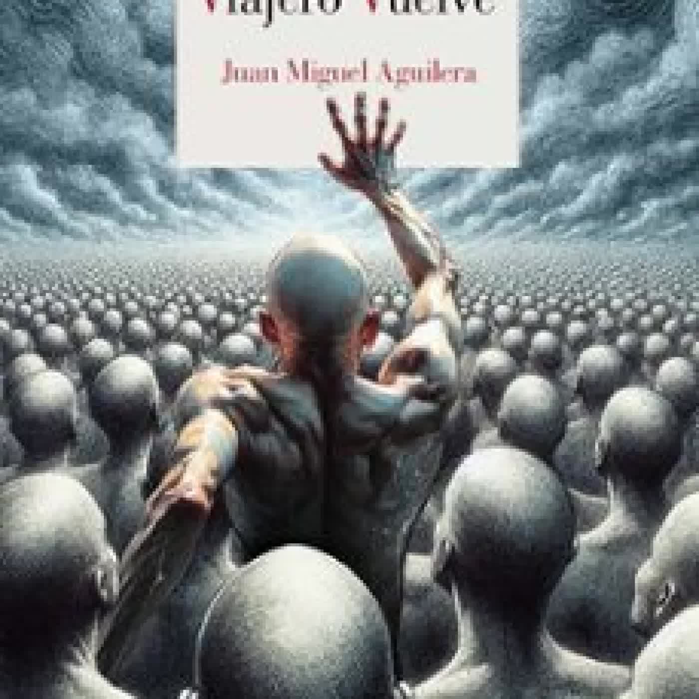 NINGÚN VIAJERO VUELVE Juan Miguel Aguilera