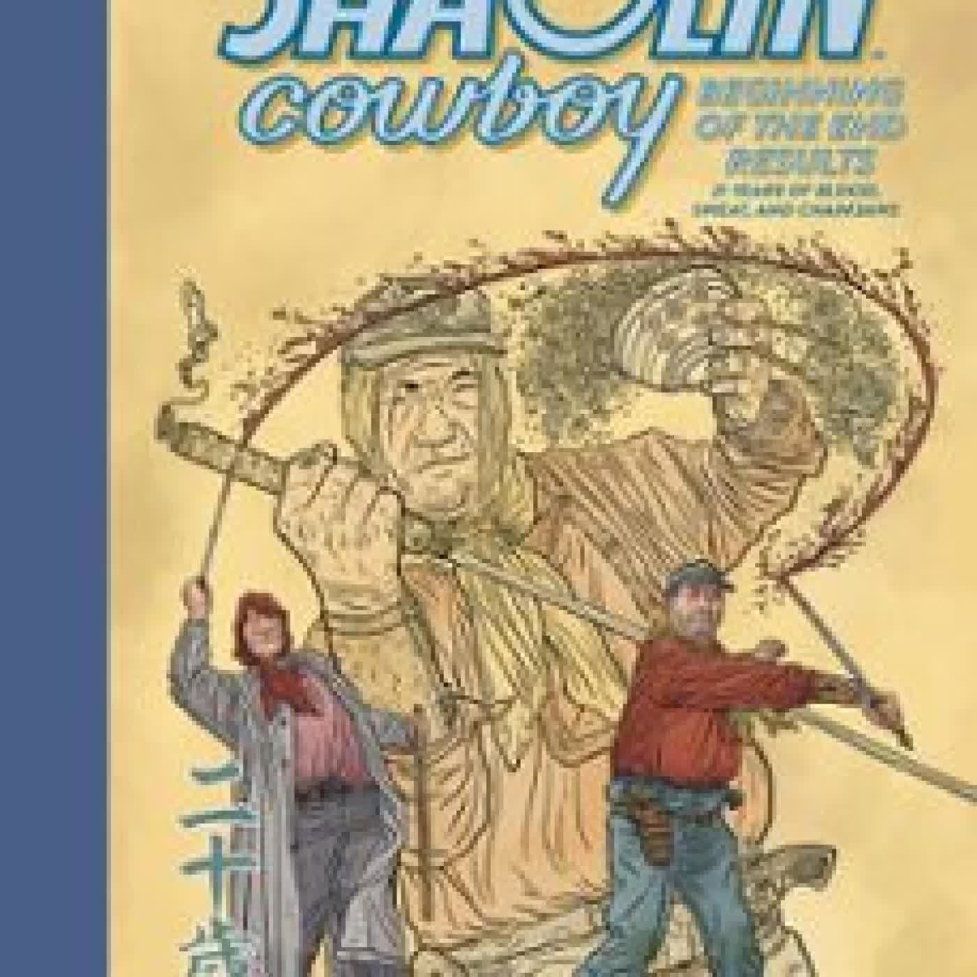 THE SHAOLIN COWBOY: BEGINNING OF THE END RESULTS--21 YEARS OF BLOOD, SWEAT, AND CHAINSAWS Geof Darrow