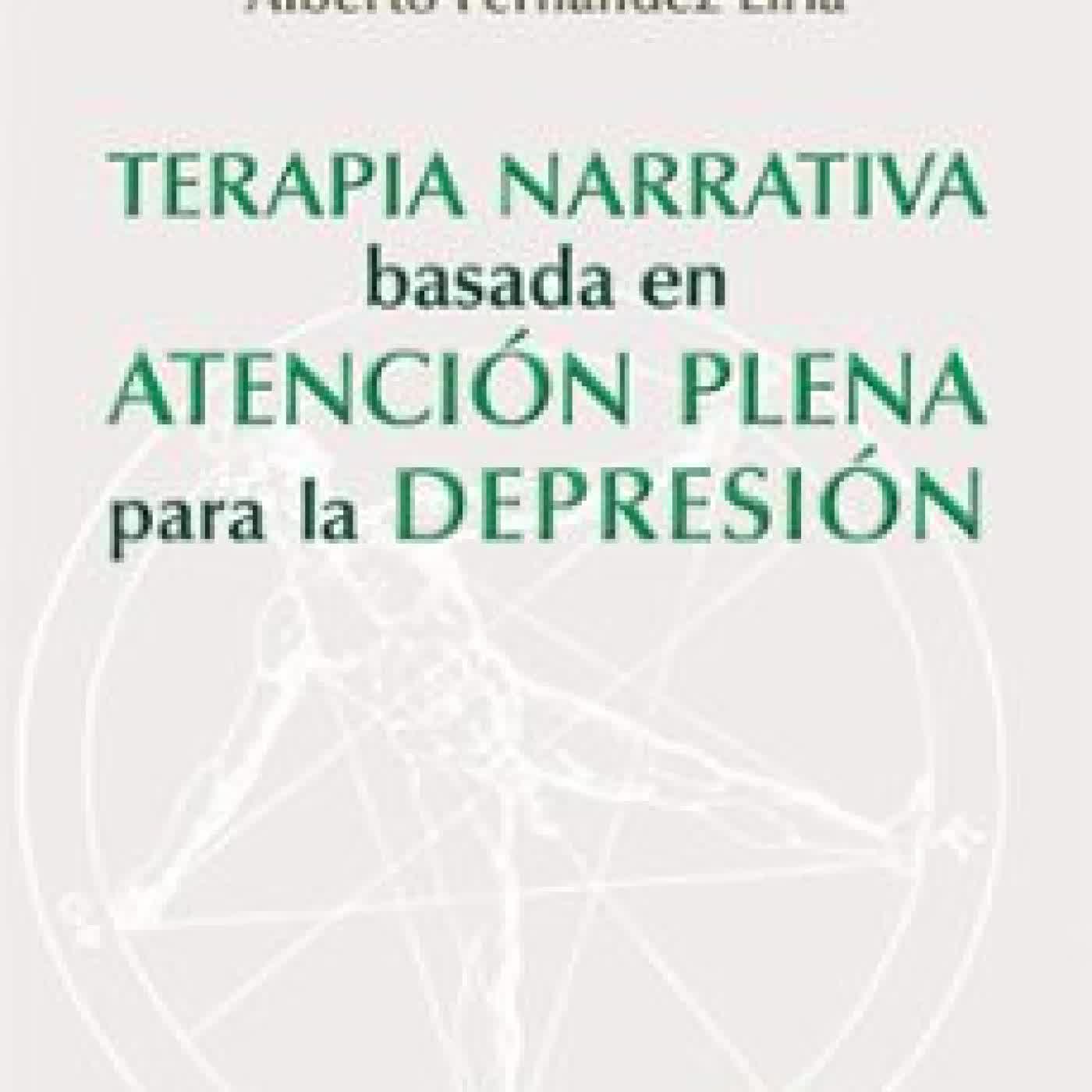 TERAPIA NARRATIVA BASADA EN ATENCION PLENA PARA LA DEPRESION Alberto Fernández Liria, Beatriz Rodríguez Vega