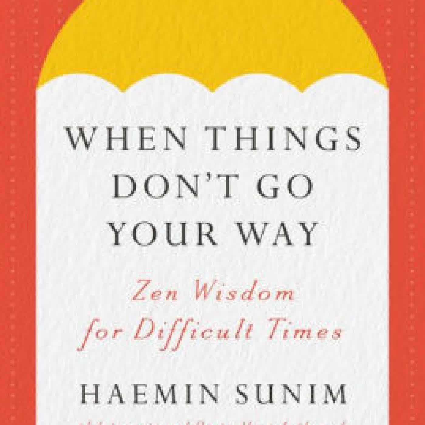 Read online: When Things Don't Go Your Way: Zen Wisdom for Difficult Times by Haemin Sunim, Charles La Shure