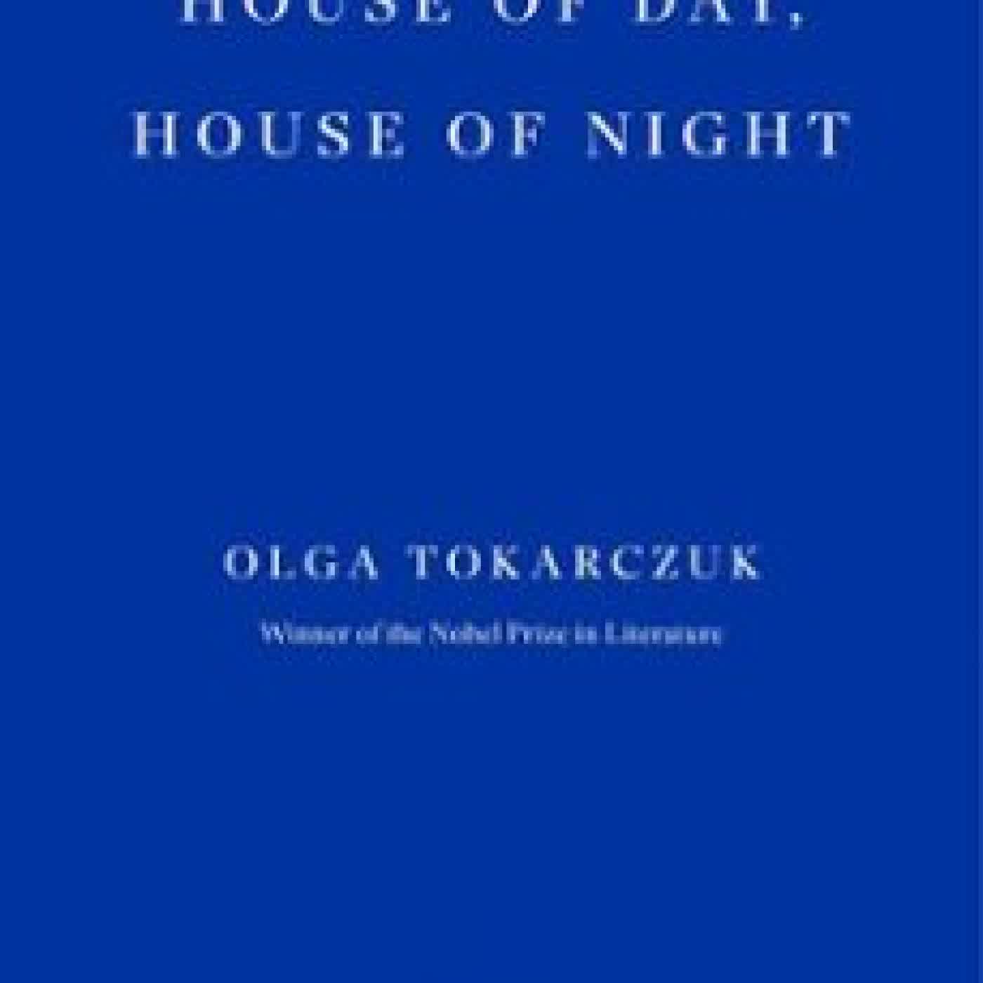 HOUSE OF DAY, HOUSE OF NIGHT Olga Tokarczuk