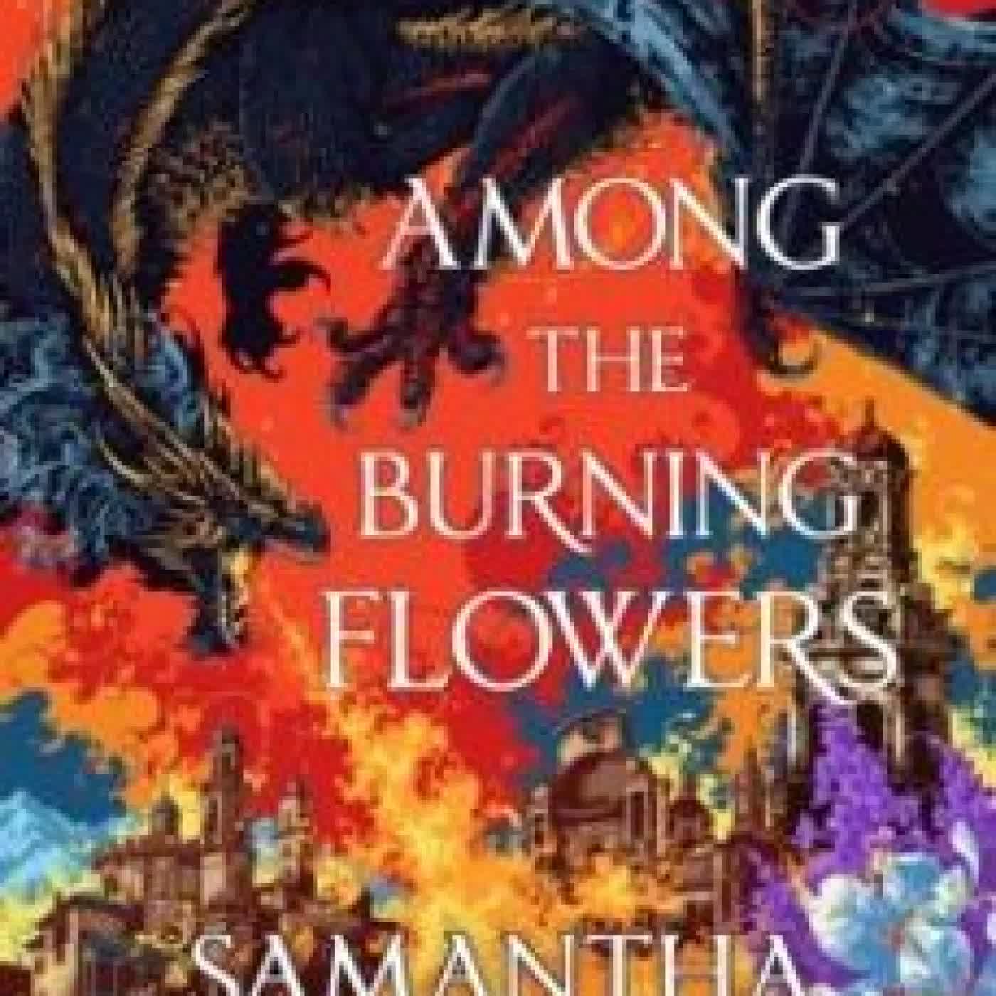 AMONG THE BURNING FLOWERS Samantha Shannon