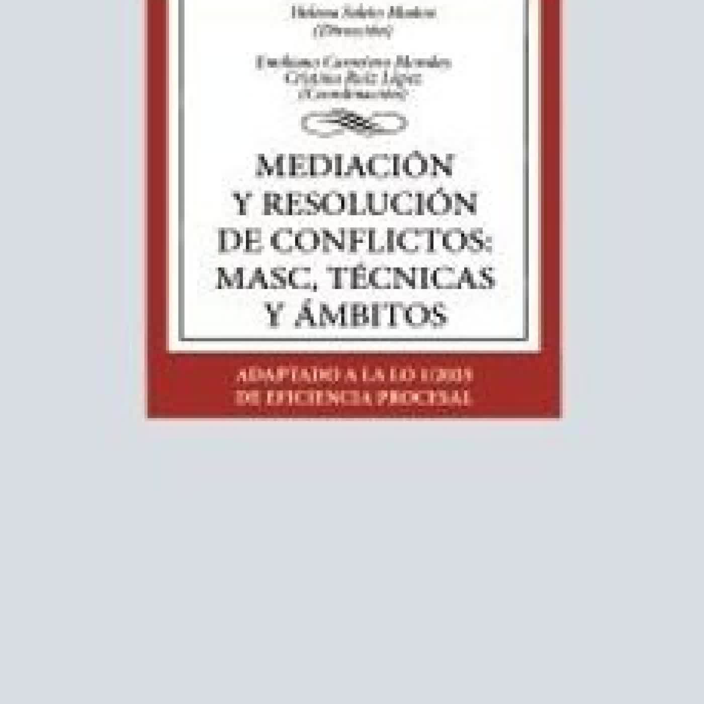 MEDIACIÓN Y RESOLUCIÓN DE CONFLICTOS: MASC, TECNICAS Y ÁMBITOS HELENA SOLETO MUÑOZ