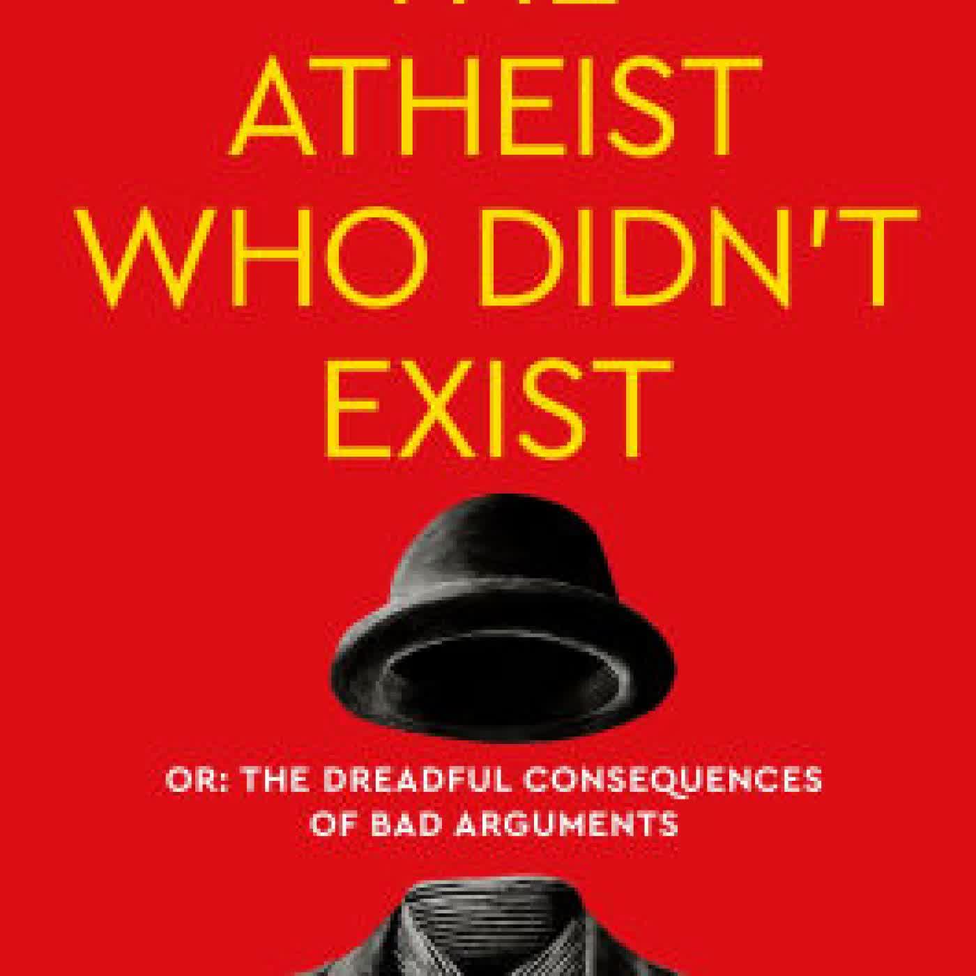 The Atheist Who Didn't Exist (Fully Revised 10th Anniversary Edition): Or the dreadful consequences of bad arguments by Andy Bannister on Iphone New Format