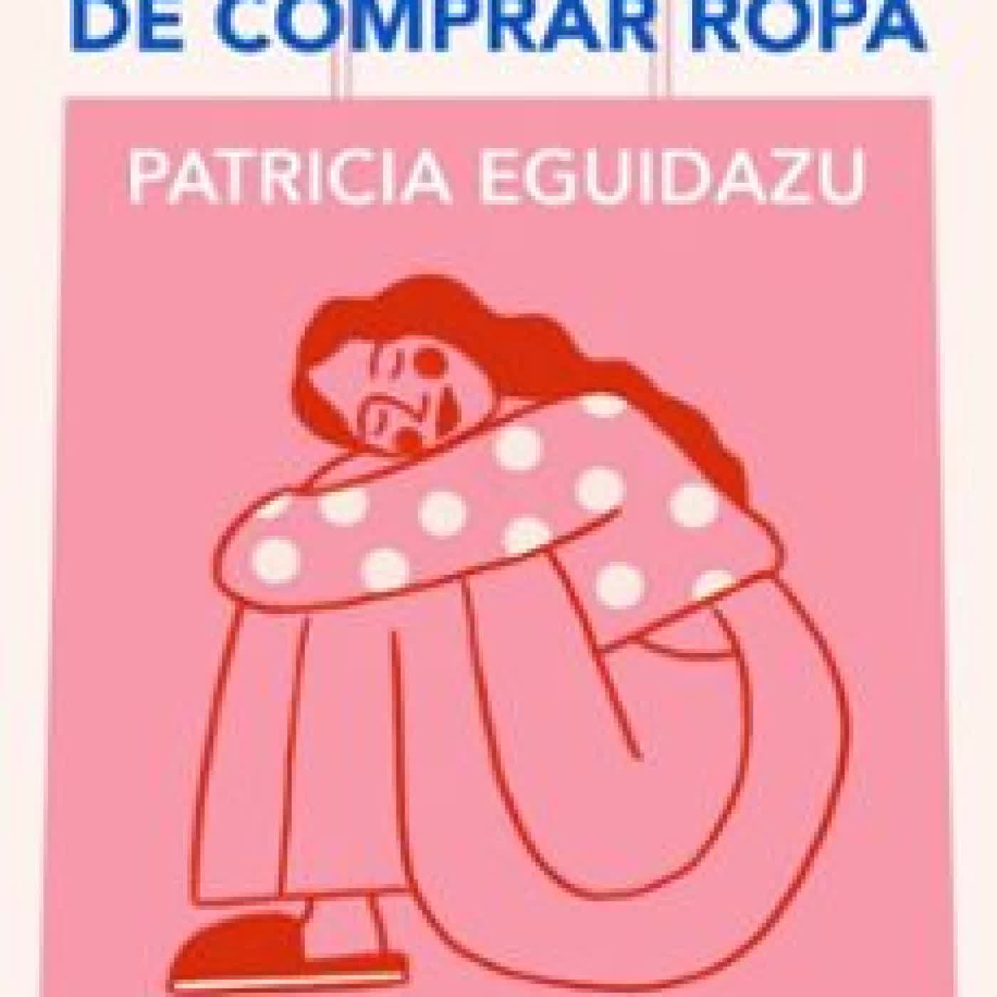 EL DÍA QUE DEJÉ DE COMPRAR ROPA PATRICIA EGUIDAZU